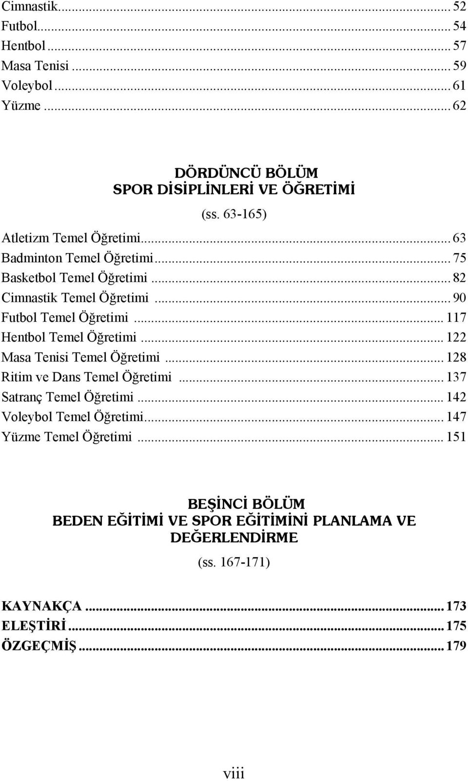 .. 117 Hentbol Temel Öğretimi... 122 Masa Tenisi Temel Öğretimi... 128 Ritim ve Dans Temel Öğretimi... 137 Satranç Temel Öğretimi.