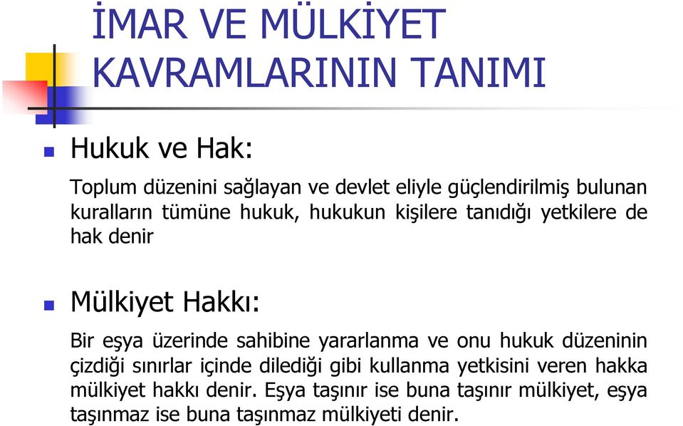 üzerinde sahibine yararlanma ve onu hukuk düzeninin çizdiği sınırlar içinde dilediği gibi kullanma yetkisini