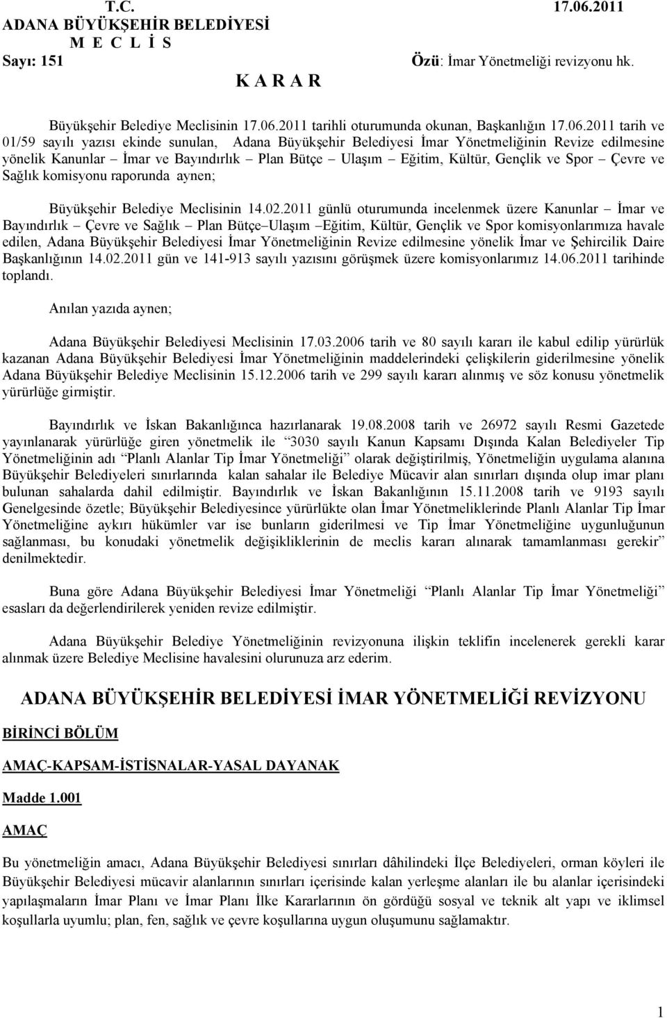 2011 tarih ve 01/59 sayılı yazısı ekinde sunulan, Adana Büyükşehir Belediyesi İmar Yönetmeliğinin Revize edilmesine yönelik Kanunlar İmar ve Bayındırlık Plan Bütçe Ulaşım Eğitim, Kültür, Gençlik ve