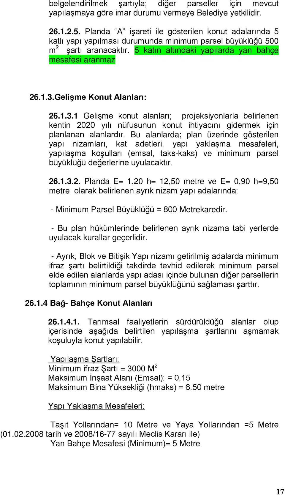 Gelişme Konut Alanları: 26.1.3.1 Gelişme konut alanları; projeksiyonlarla belirlenen kentin 2020 yılı nüfusunun konut ihtiyacını gidermek için planlanan alanlardır.