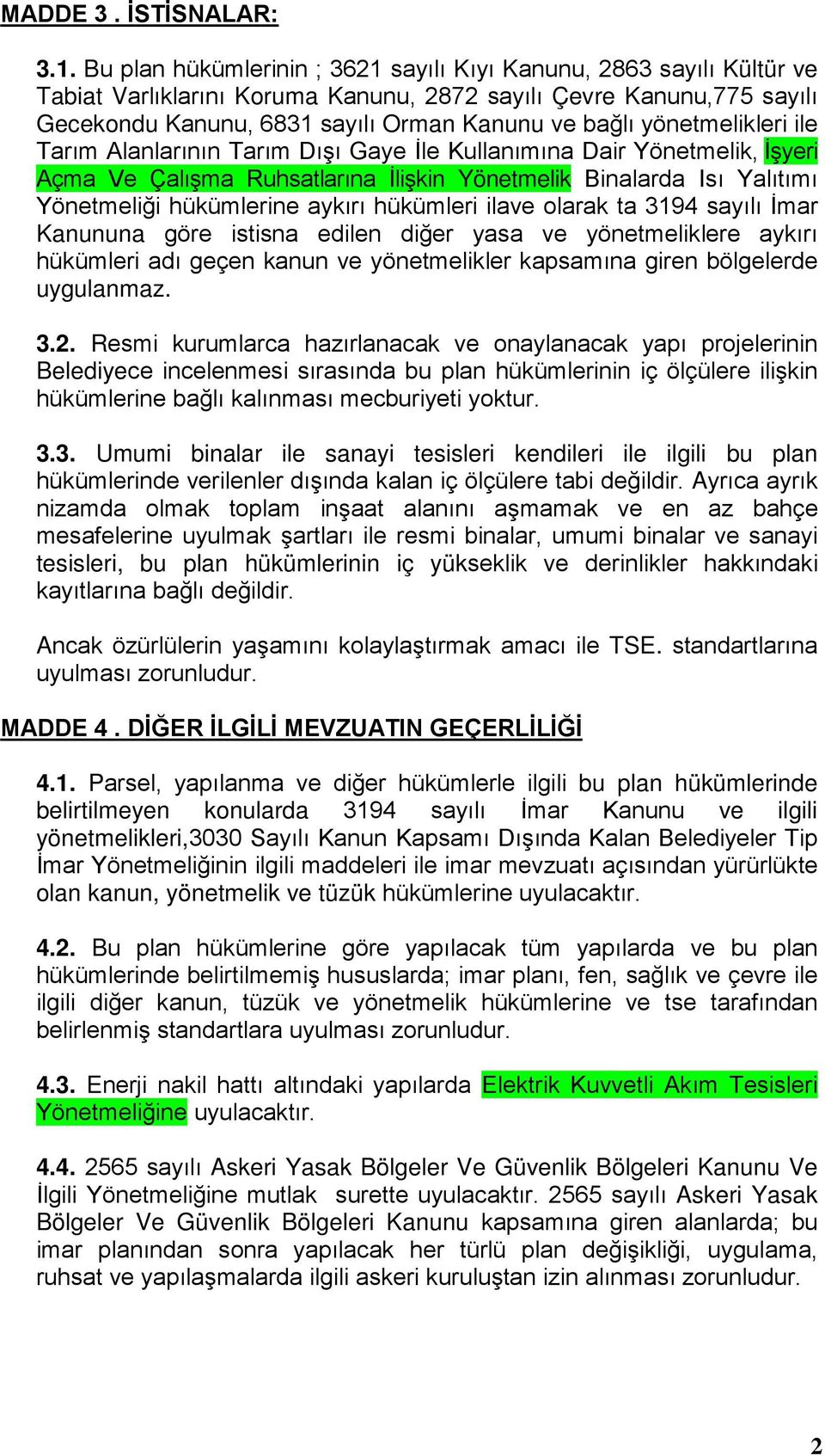 yönetmelikleri ile Tarım Alanlarının Tarım Dışı Gaye İle Kullanımına Dair Yönetmelik, İşyeri Açma Ve Çalışma Ruhsatlarına İlişkin Yönetmelik Binalarda Isı Yalıtımı Yönetmeliği hükümlerine aykırı