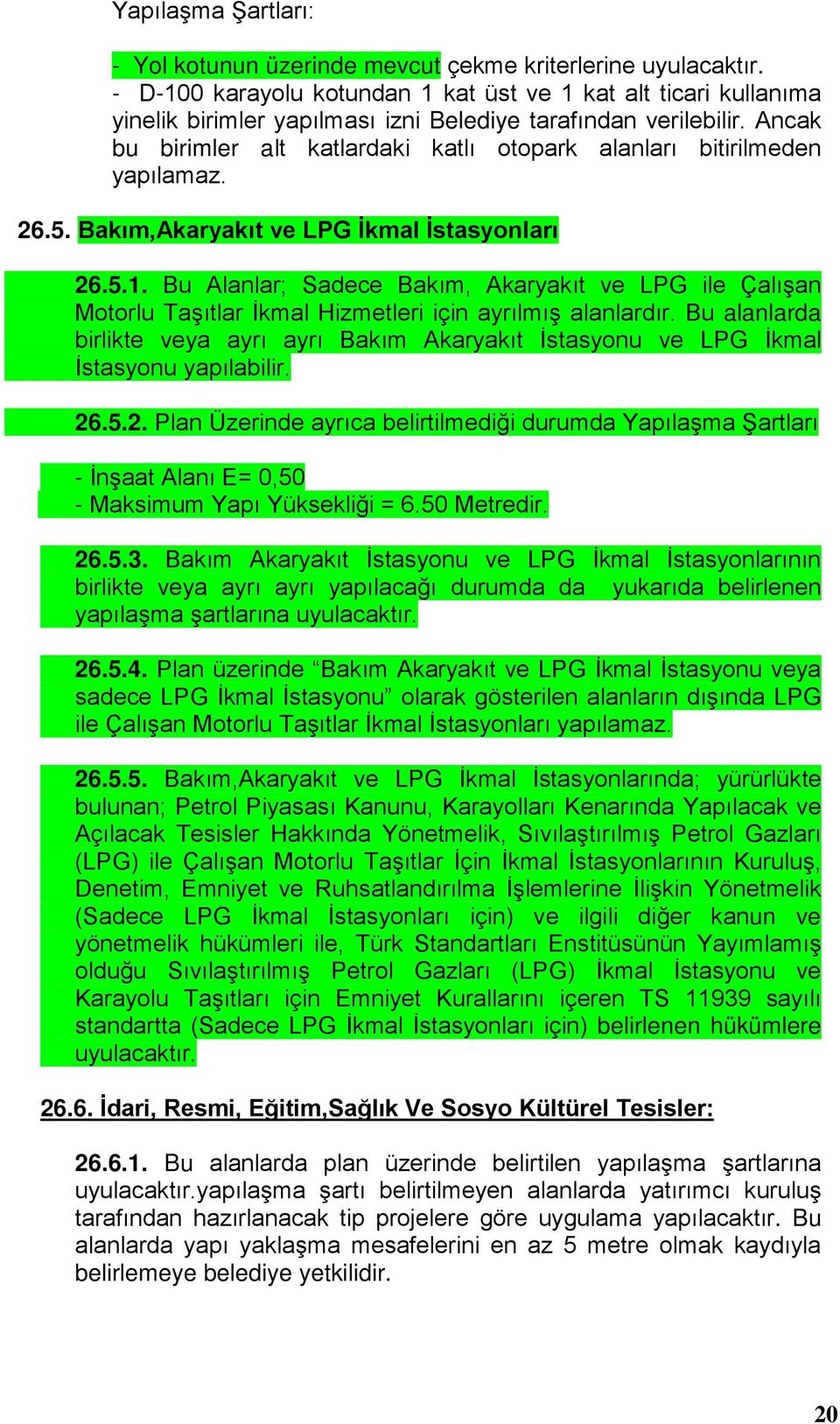 Ancak bu birimler alt katlardaki katlı otopark alanları bitirilmeden yapılamaz. 26.5. Bakım,Akaryakıt ve LPG İkmal İstasyonları 26.5.1.