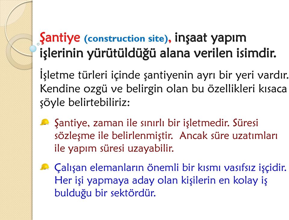 Kendine ozgü ve belirgin olan bu özellikleri kısaca şöyle belirtebiliriz: Şantiye, zaman ile sınırlı bir işletmedir.