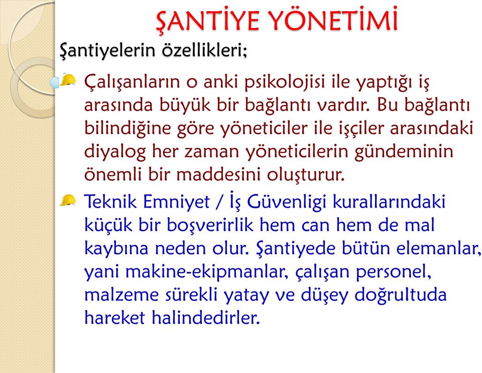 maddesini oluşturur. Teknik Emniyet / İş Güvenligi kurallarındaki küçük bir boşverirlik hem can hem de mal kaybına neden olur.