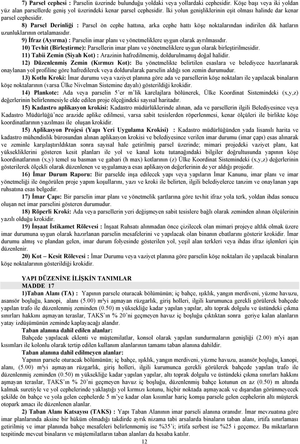 8) Parsel Derinliği : Parsel ön cephe hattına, arka cephe hattı köşe noktalarından indirilen dik hatların uzunluklarının ortalamasıdır.