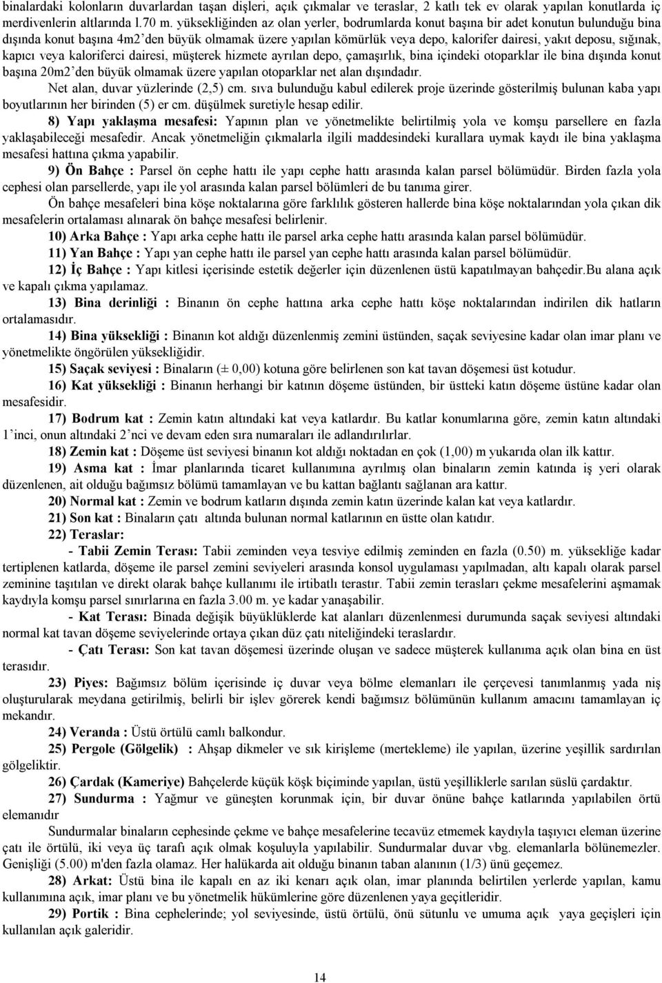 sığınak, kapıcı veya kaloriferci dairesi, müşterek hizmete ayrılan depo, çamaşırlık, bina içindeki otoparklar ile bina dışında konut başına 20m2 den büyük olmamak üzere yapılan otoparklar net alan