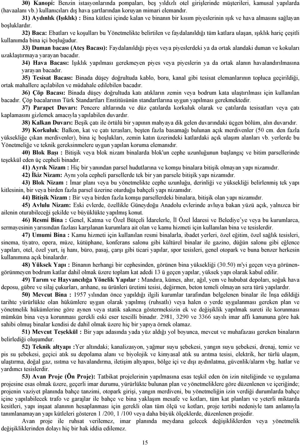 32) Baca: Ebatları ve koşulları bu Yönetmelikte belirtilen ve faydalanıldığı tüm katlara ulaşan, ışıklık hariç çeşitli kullanımda bina içi boşluğudur.