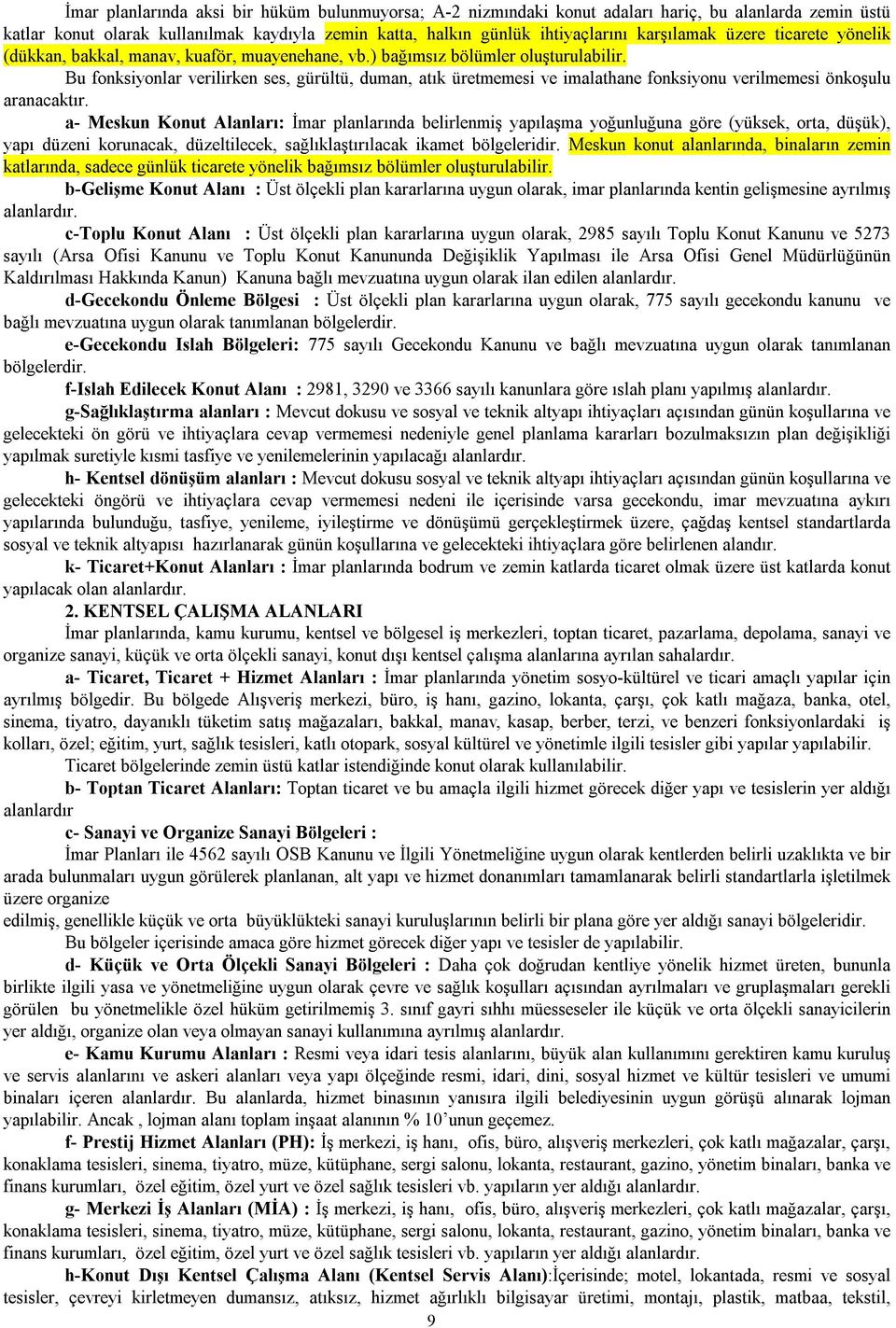 Bu fonksiyonlar verilirken ses, gürültü, duman, atık üretmemesi ve imalathane fonksiyonu verilmemesi önkoşulu aranacaktır.