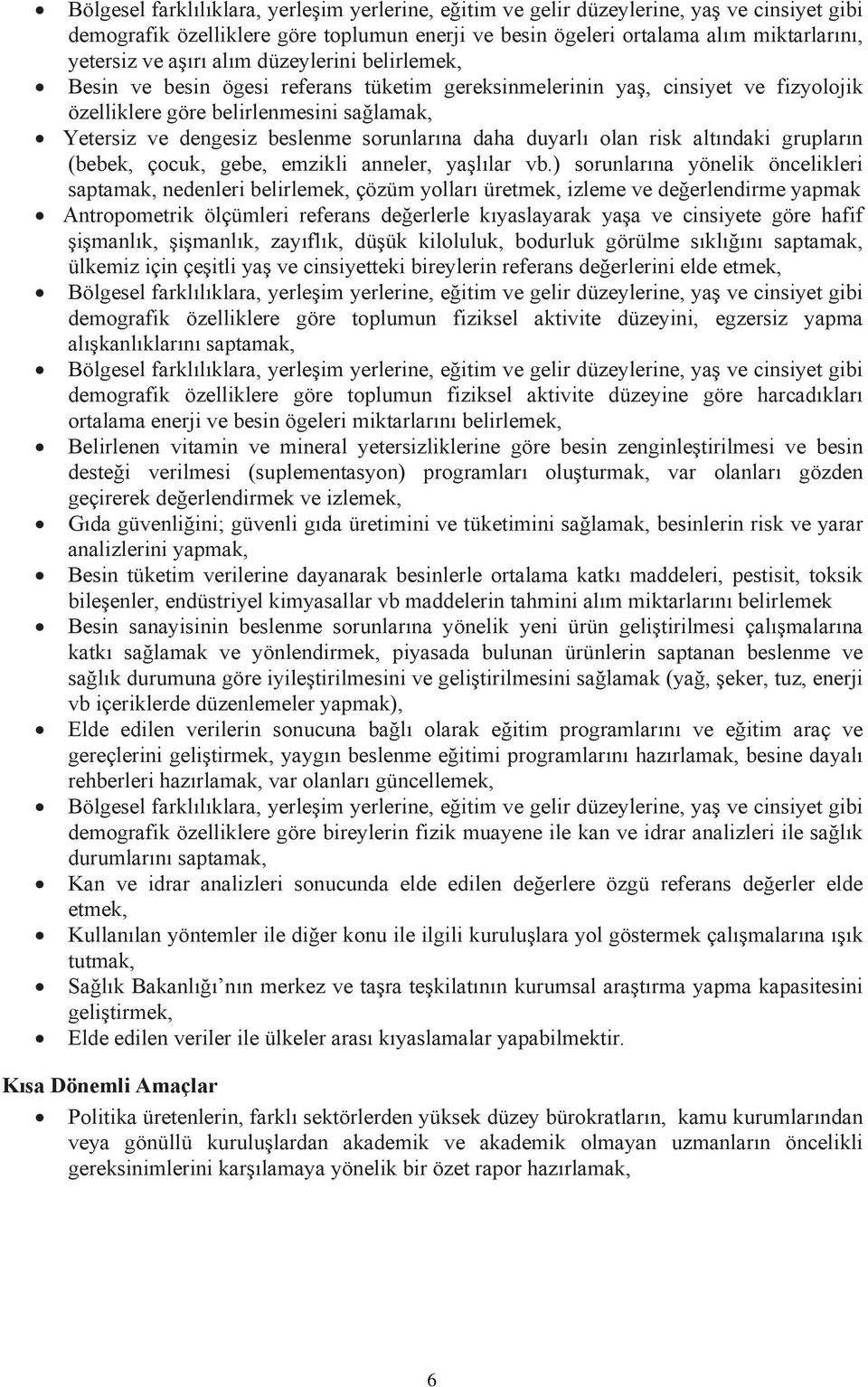 sorunlarına daha duyarlı olan risk altındaki grupların (bebek, çocuk, gebe, emzikli anneler, yaşlılar vb.