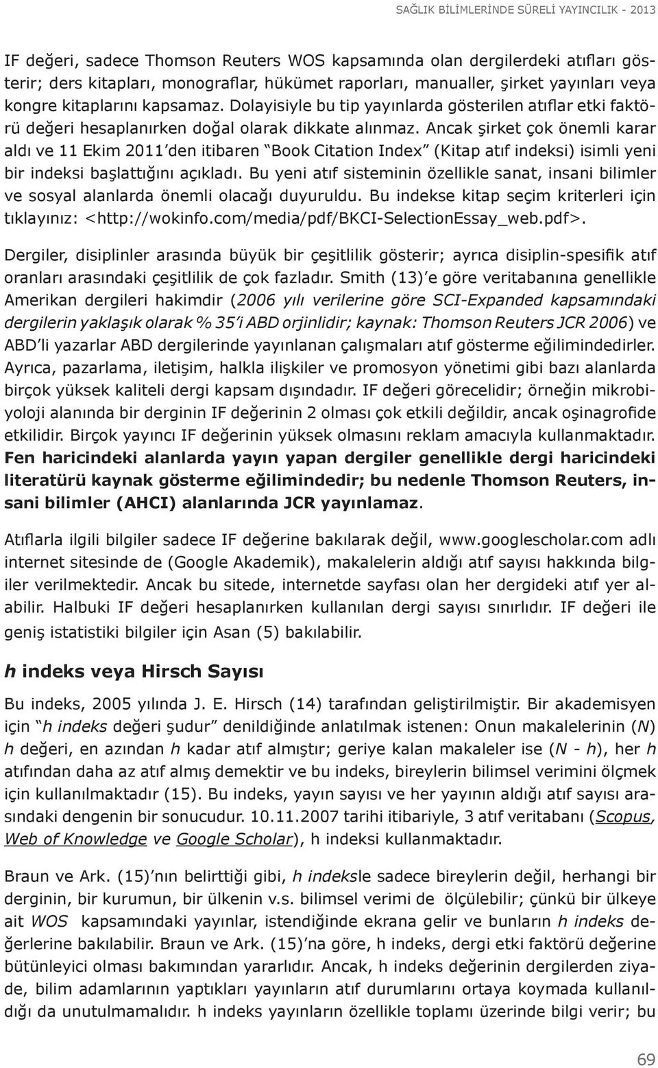 Ancak şirket çok önemli karar aldı ve 11 Ekim 2011 den itibaren Book Citation Index (Kitap atıf indeksi) isimli yeni bir indeksi başlattığını açıkladı.