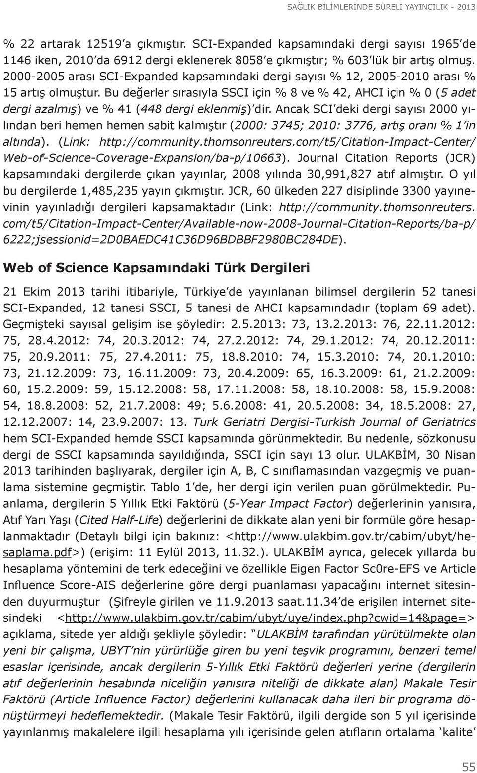 2000-2005 arası SCI-Expanded kapsamındaki dergi sayısı % 12, 2005-2010 arası % 15 artış olmuştur.