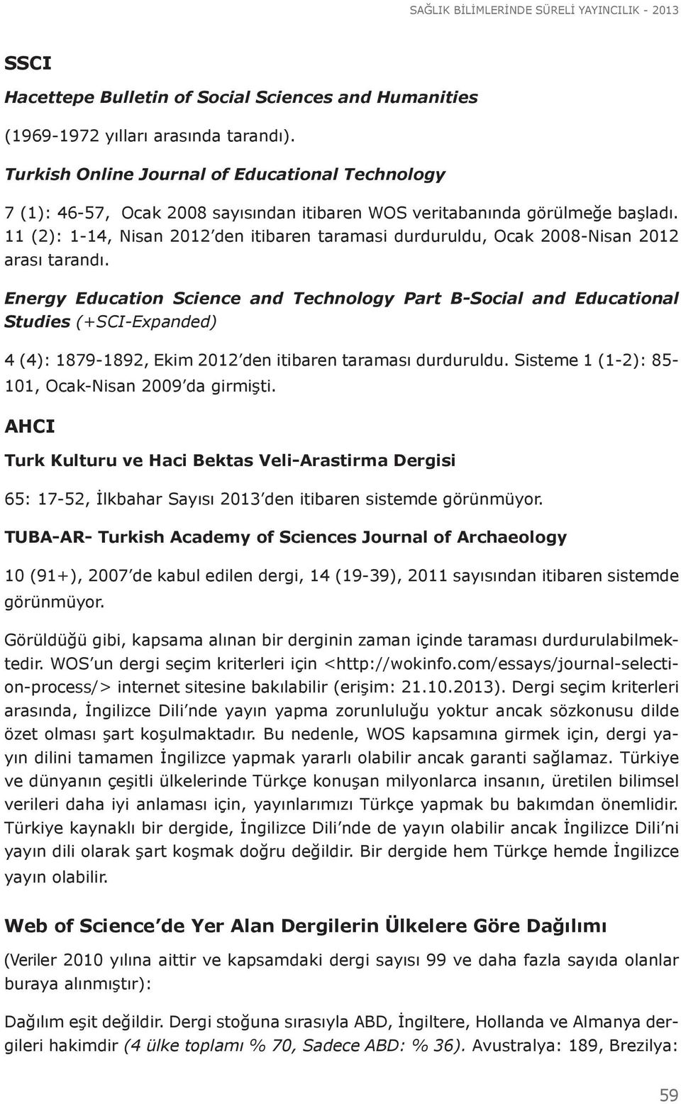 11 (2): 1-14, Nisan 2012 den itibaren taramasi durduruldu, Ocak 2008-Nisan 2012 arası tarandı.