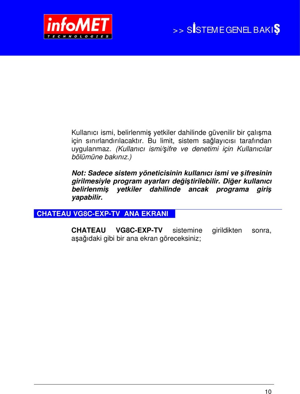 ) Not: Sadece sistem yöneticisinin kullanıcı ismi ve şifresinin girilmesiyle program ayarları değiştirilebilir.