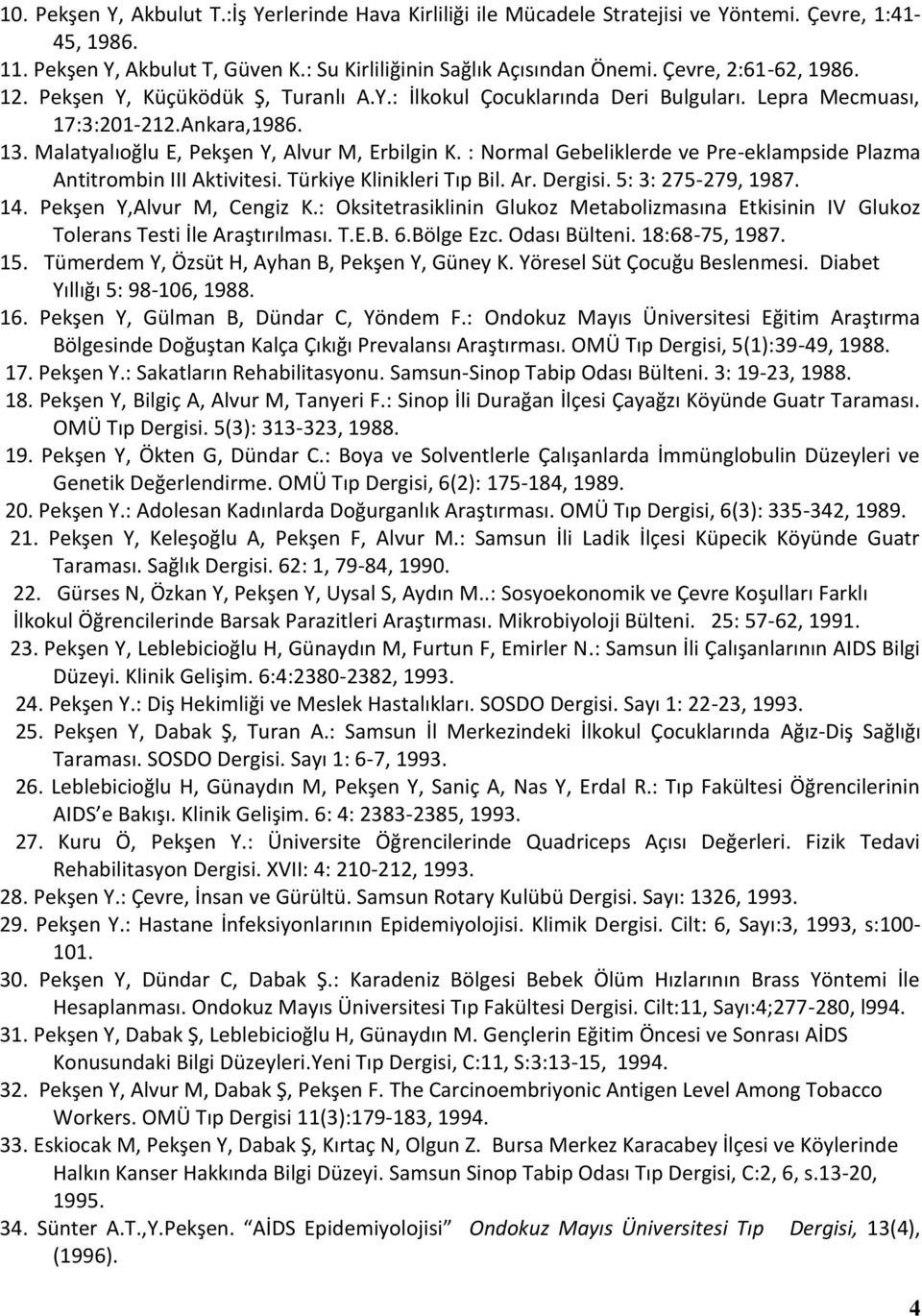 : Normal Gebeliklerde ve Pre-eklampside Plazma Antitrombin III Aktivitesi. Türkiye Klinikleri Tıp Bil. Ar. Dergisi. 5: 3: 275-279, 1987. 14. Pekşen Y,Alvur M, Cengiz K.