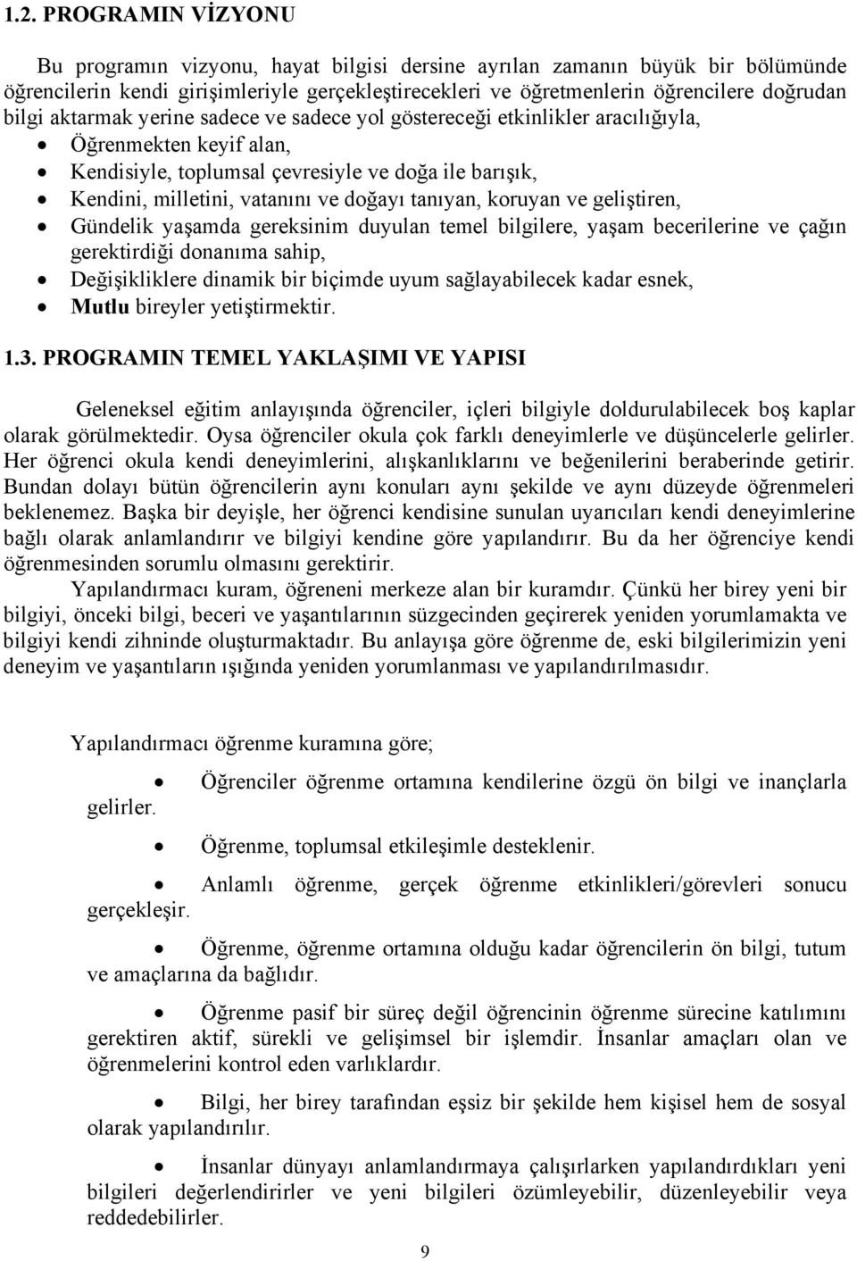 tanıyan, koruyan ve geliştiren, Gündelik yaşamda gereksinim duyulan temel bilgilere, yaşam becerilerine ve çağın gerektirdiği donanıma sahip, Değişikliklere dinamik bir biçimde uyum sağlayabilecek