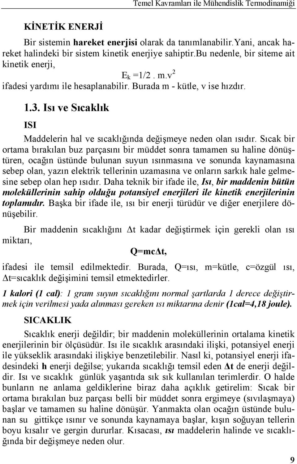 Isı ve Sıcaklık ISI Maddelerin hal ve sıcaklığında değişmeye neden olan ısıdır.