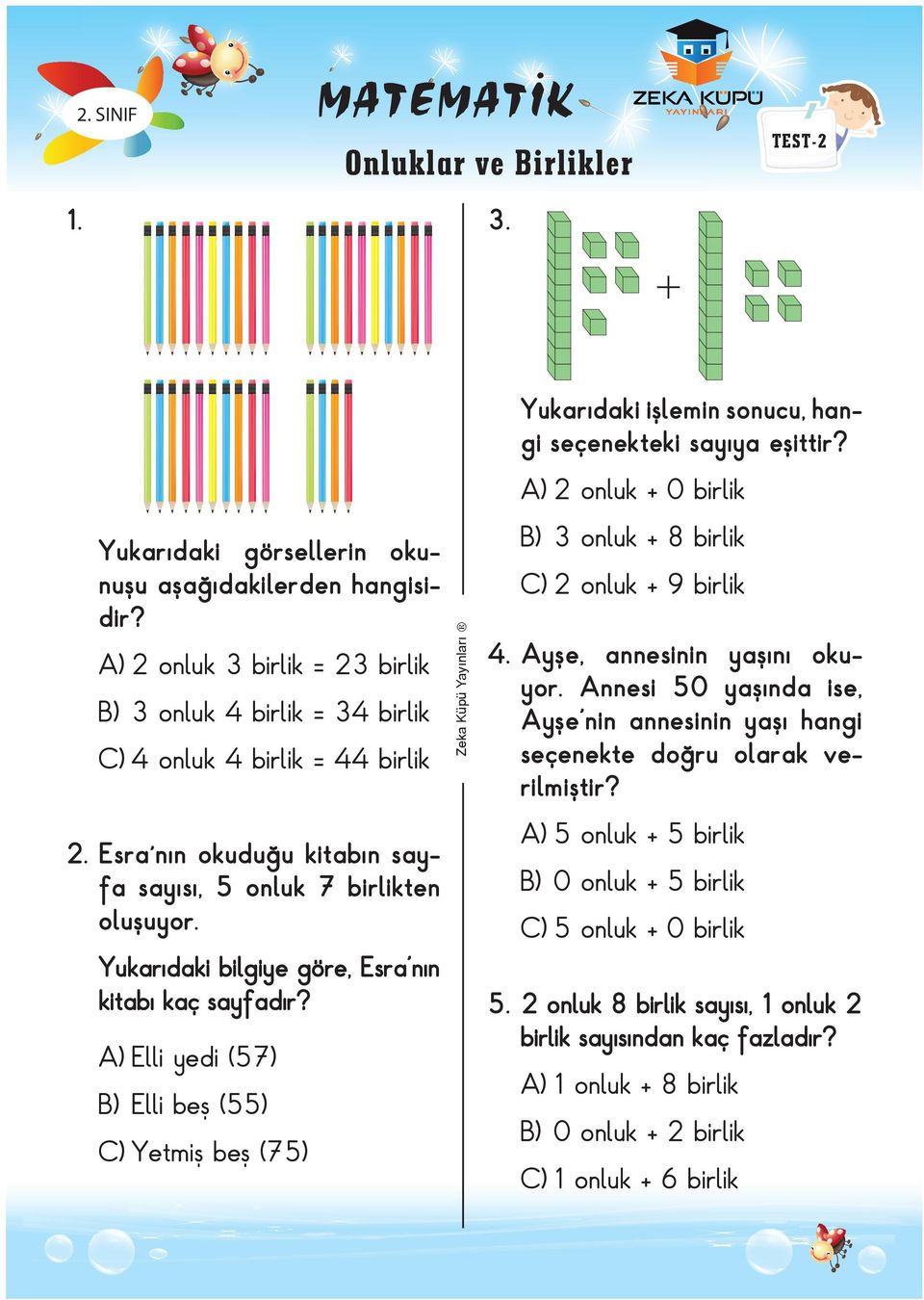 A) Elli yedi (57) B) Elli beş (55) Yetmiş beş (75) Yukarıdaki işlemin sonucu, hangi seçenekteki sayıya eşittir? A) 2 onluk + 0 birlik B) 3 onluk + 8 birlik 2 onluk + 9 birlik 4.