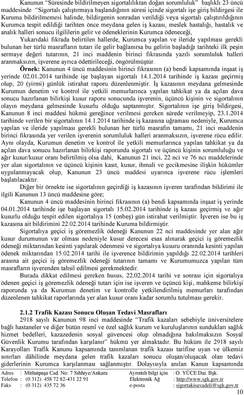 sonucu ilgililerin gelir ve ödeneklerinin Kurumca ödeneceği, Yukarıdaki fıkrada belirtilen hallerde, Kurumca yapılan ve ileride yapılması gerekli bulunan her türlü masrafların tutarı ile gelir