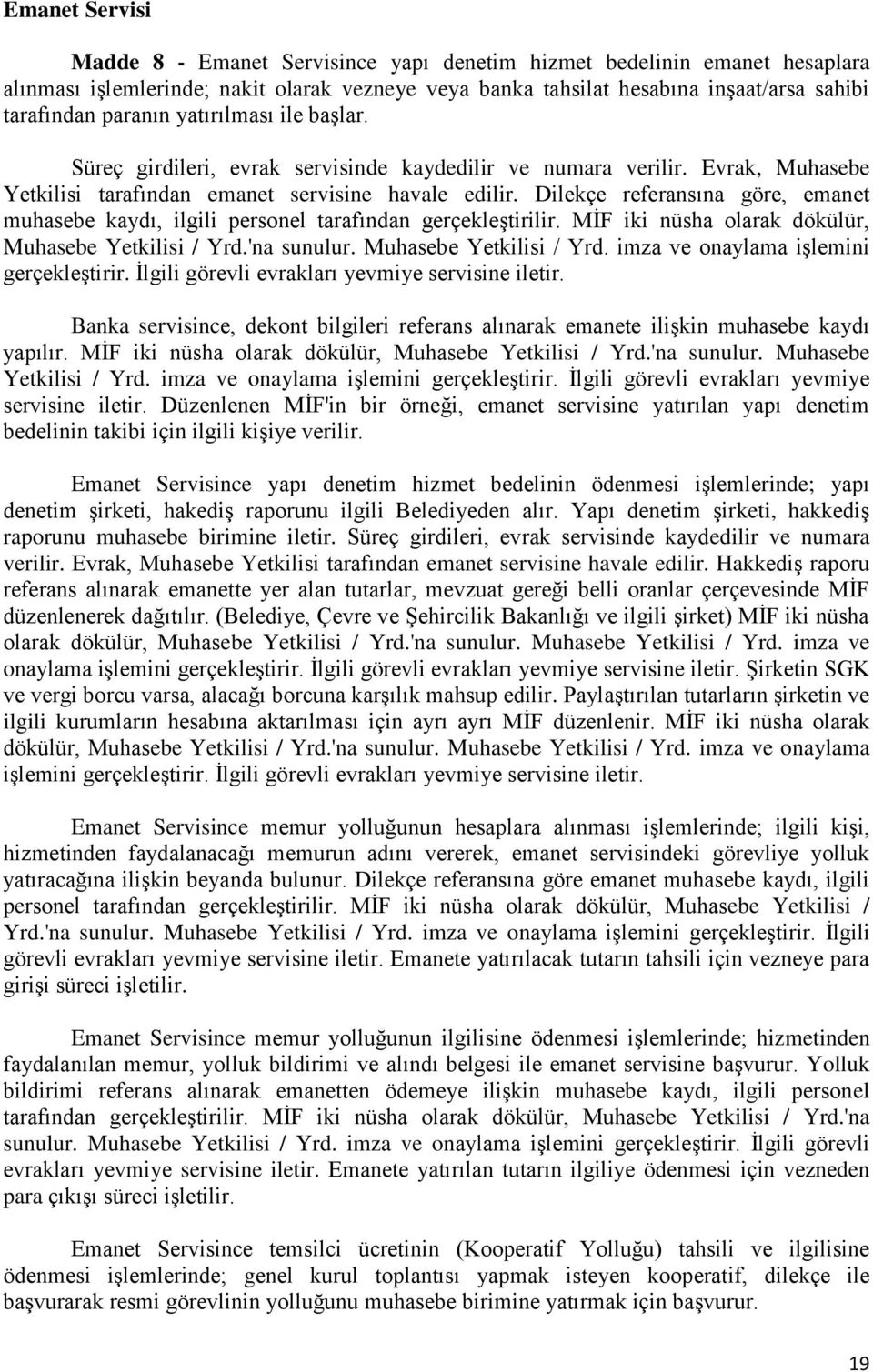 Dilekçe referansına göre, emanet muhasebe kaydı, ilgili personel tarafından gerçekleştirilir. MİF iki nüsha olarak dökülür, Muhasebe Yetkilisi / Yrd.'na sunulur. Muhasebe Yetkilisi / Yrd. imza ve onaylama işlemini gerçekleştirir.