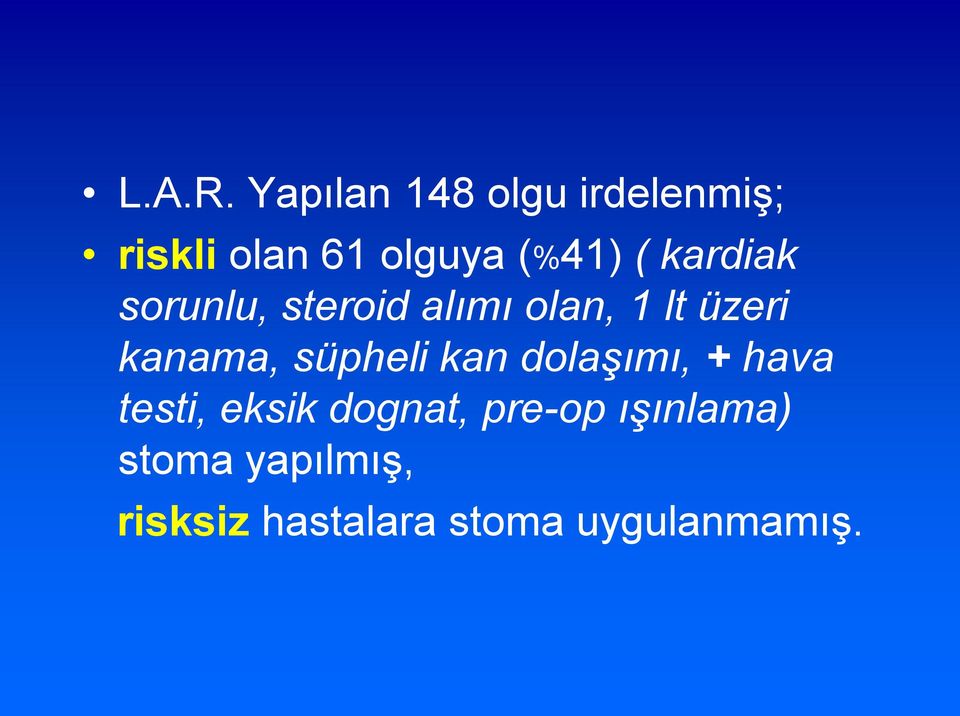 kardiak sorunlu, steroid alımı olan, 1 lt üzeri kanama,