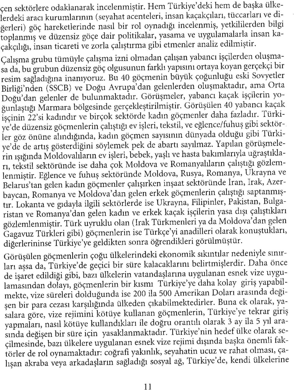 toplanmış ve düzensiz göçe dair politikalar, yasama ve uygulamalarla insan kaçakçılığı, insan ticareti ve zorla çalıştırma gibi etmenler analiz edilmiştir.