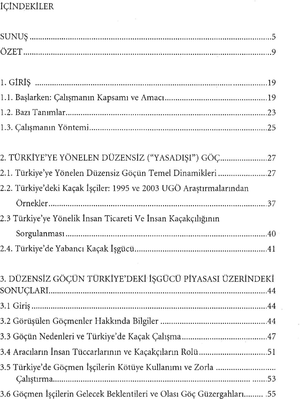 DÜZENSİZ GÖÇÜN TÜRKİYE'DEKİ İŞGÜCÜ PİYASASI ÜZERİNDEKİ SONUÇLARI 44 3.1 Giriş.44 3.2 Görüşülen Göçmenler Hakkında Bilgiler 44 3.3 Göçün Nedenleri ve Türkiye'de Kaçak Çalışma 47 3.