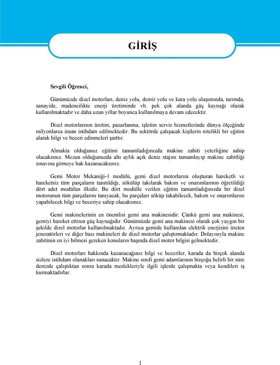 izel motorlarının üretim, pazarlanma, işletim servis hizmetlerinde dünya ölçeğinde milyonlarca insan istihdam edilmektedir.