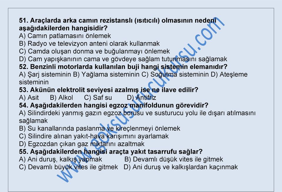 Benzinli motorlarda kullanılan buji hangi sistemin elemanıdır? A) Şarj sisteminin B) Yağlama sisteminin C) Soğutma sisteminin D) Ateşleme sisteminin 53.