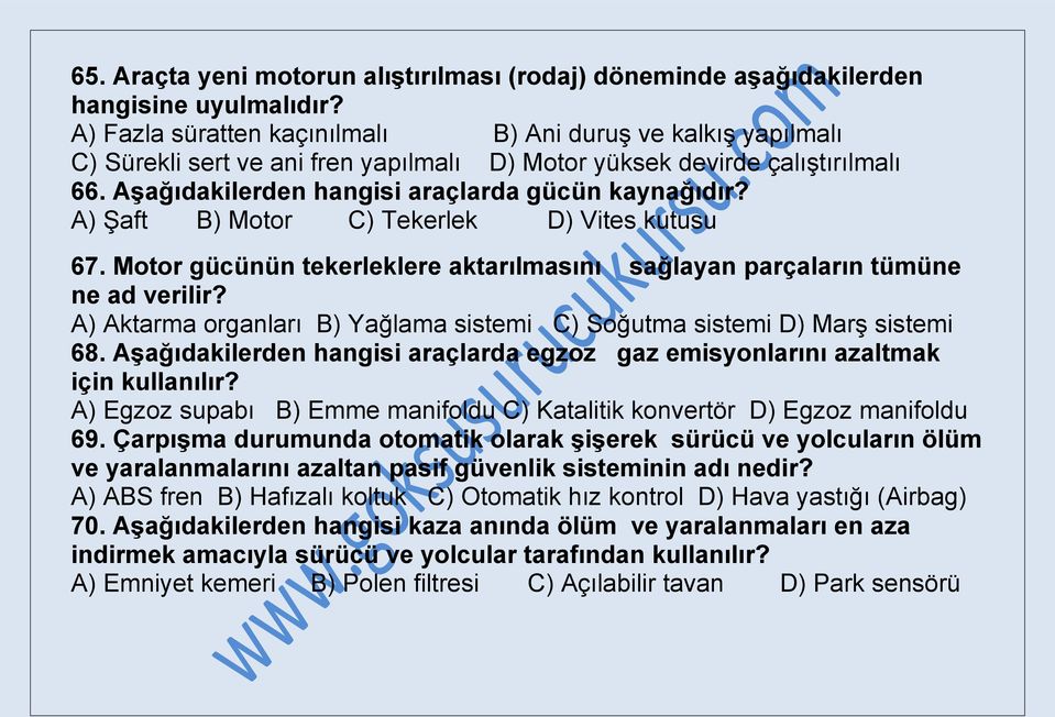 A) Şaft B) Motor C) Tekerlek D) Vites kutusu 67. Motor gücünün tekerleklere aktarılmasını sağlayan parçaların tümüne ne ad verilir?