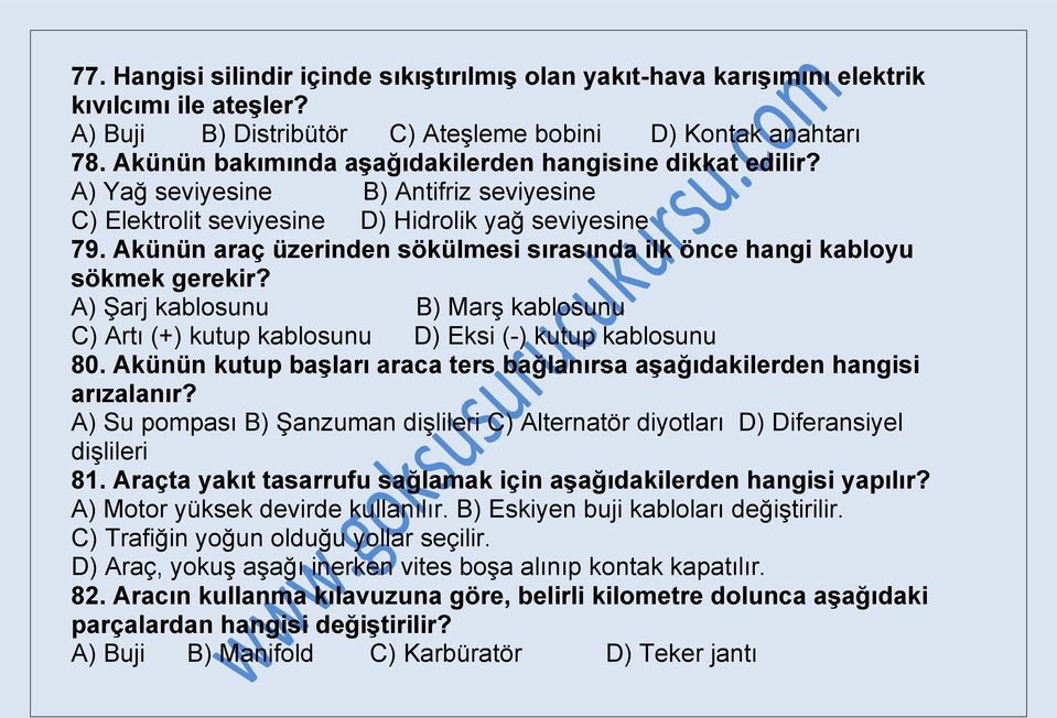 Akünün araç üzerinden sökülmesi sırasında ilk önce hangi kabloyu sökmek gerekir? A) Şarj kablosunu B) Marş kablosunu C) Artı (+) kutup kablosunu D) Eksi (-) kutup kablosunu 80.