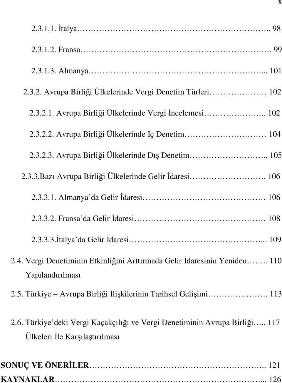 .. 109 2.4. Vergi Denetiminin Etkinliğini Arttırmada Gelir İdaresinin Yeniden.. 110 Yapılandırılması 2.5. Türkiye Avrupa Birliği İlişkilerinin Tarihsel Gelişimi. 113 2.6.