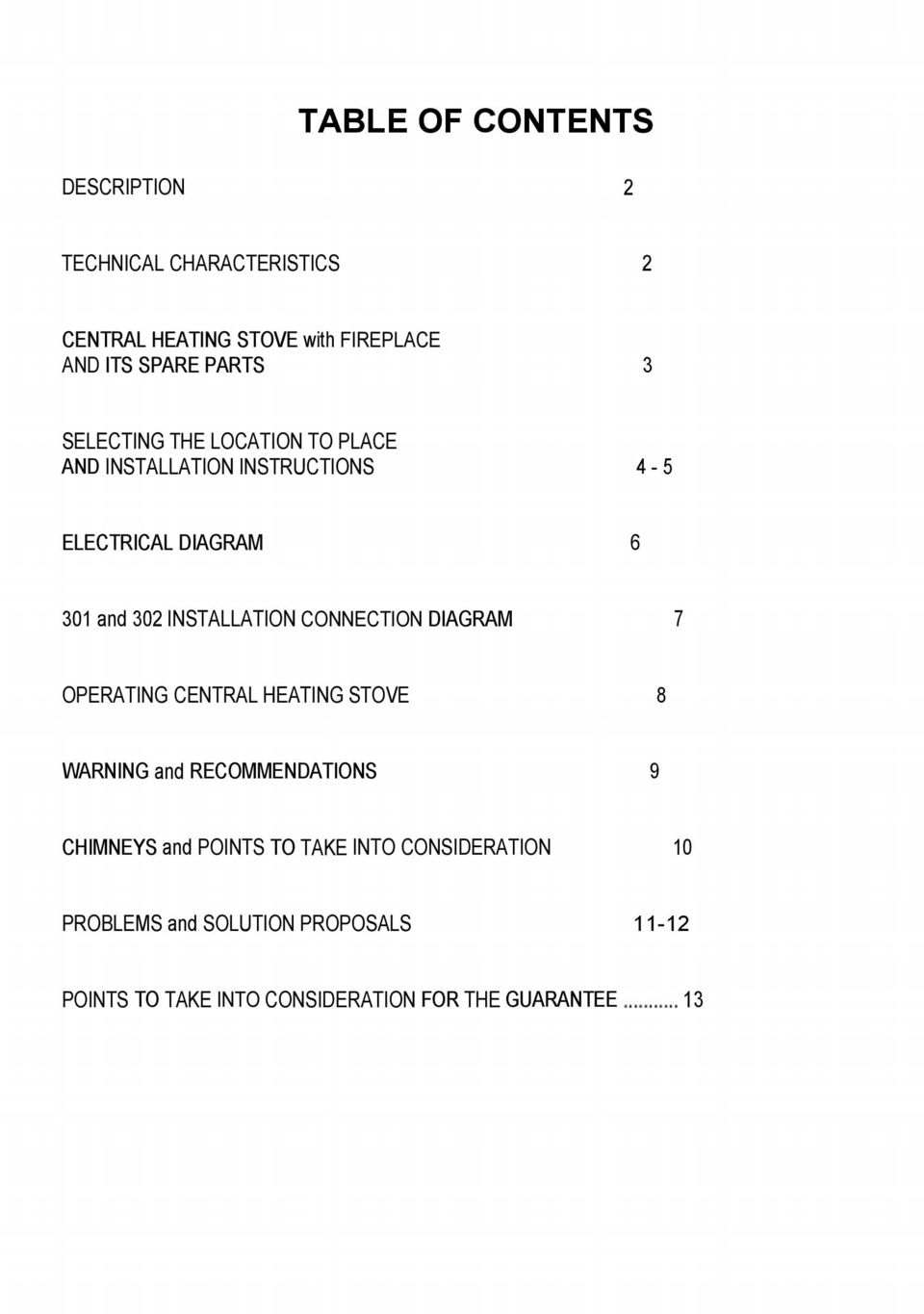 INSTALLATION CONNECTION DIAGRAM 7 OPERATING CENTRAL HEATING STOVE 8 WARNING and RECOMMENDATIONS 9 CHIMNEYS and