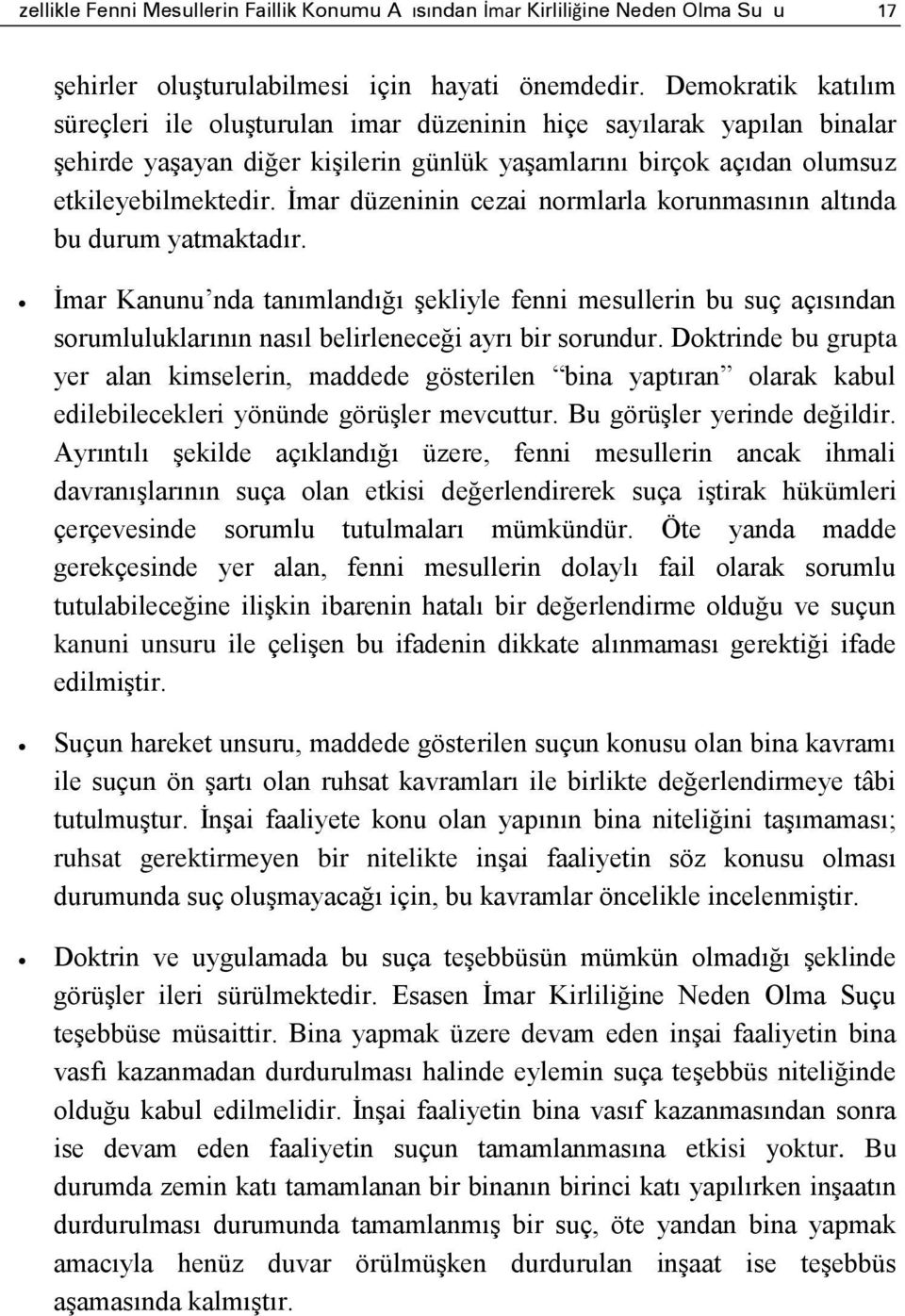 İmar düzeninin cezai normlarla korunmasının altında bu durum yatmaktadır.