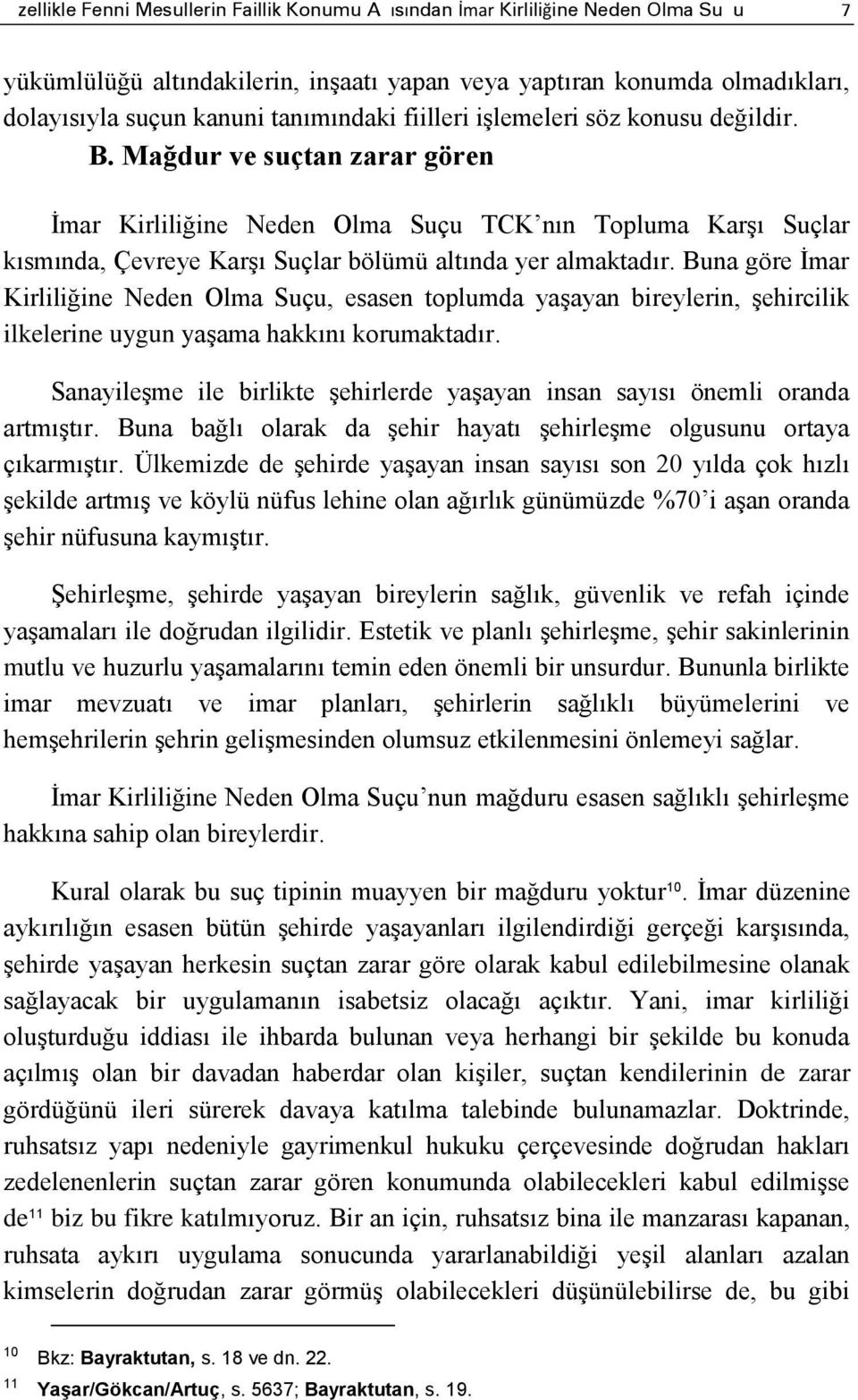 Mağdur ve suçtan zarar gören İmar Kirliliğine Neden Olma Suçu TCK nın Topluma Karşı Suçlar kısmında, Çevreye Karşı Suçlar bölümü altında yer almaktadır.