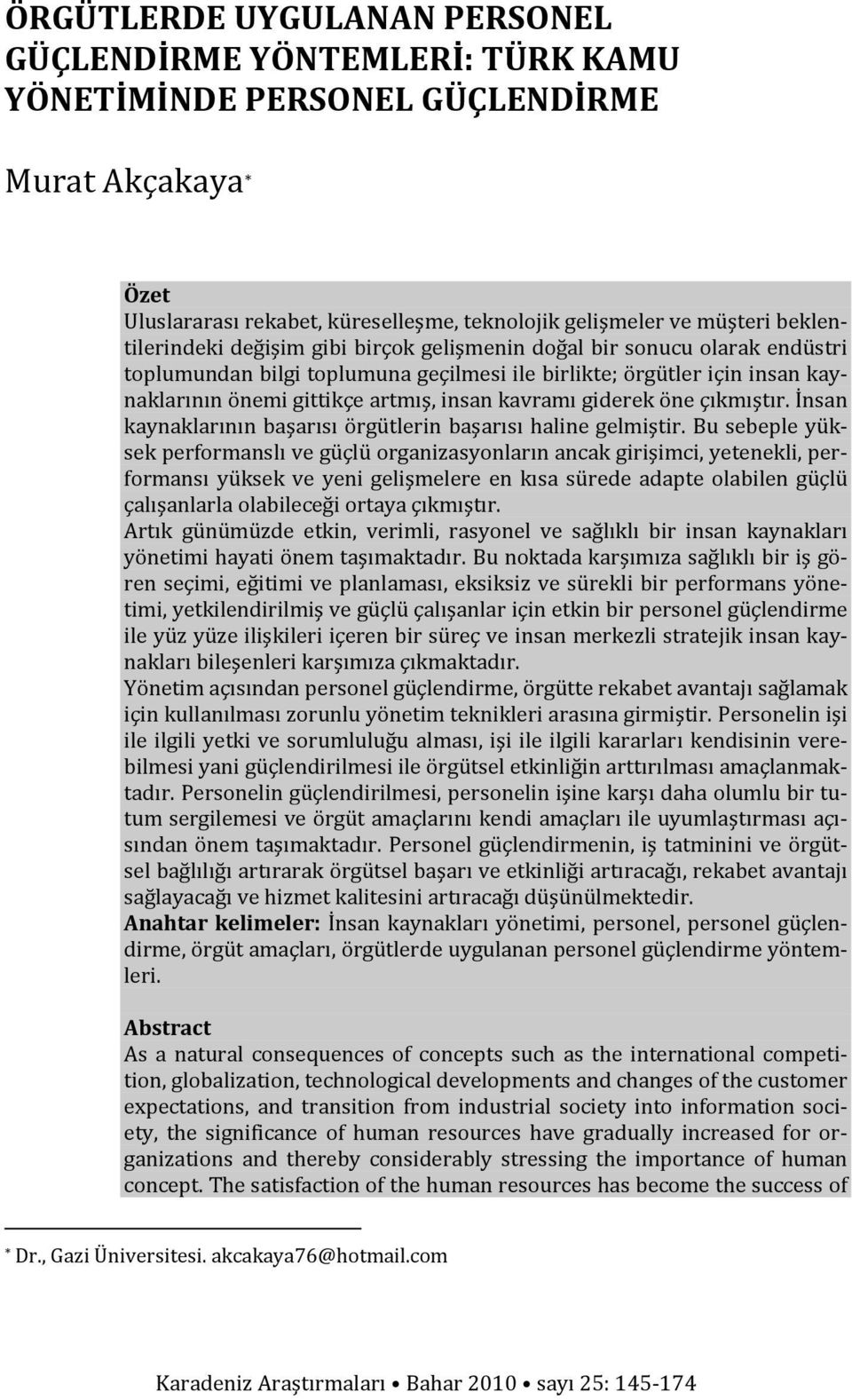 kavramı giderek öne çıkmıştır. İnsan kaynaklarının başarısı örgütlerin başarısı haline gelmiştir.