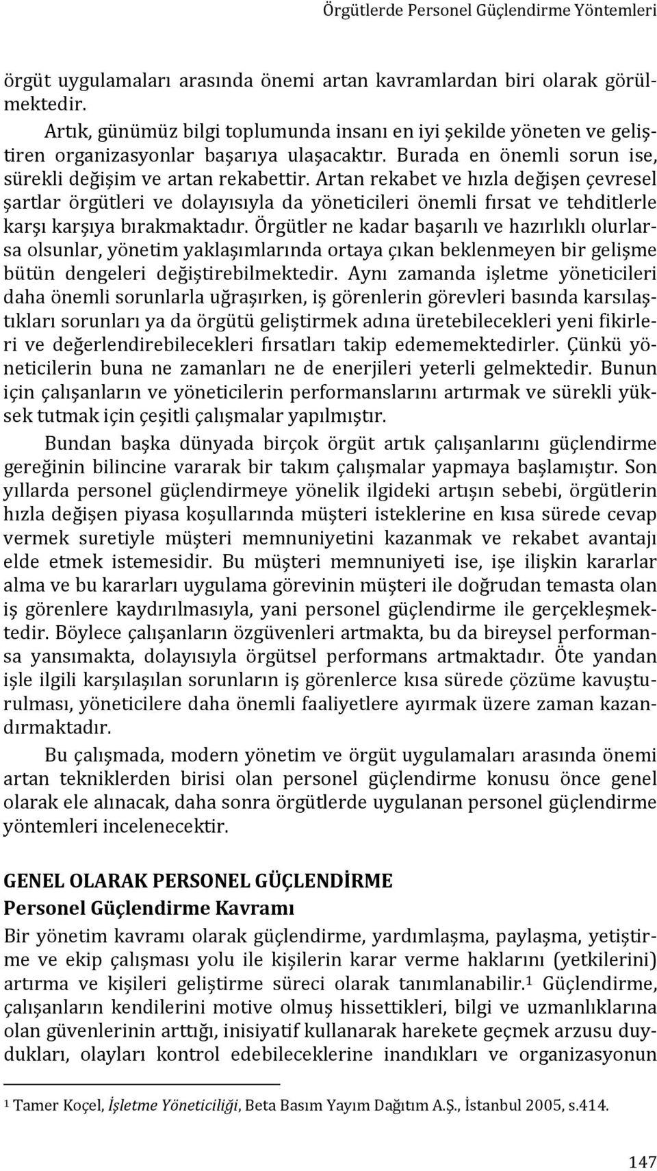 Artan rekabet ve hızla değişen çevresel şartlar örgütleri ve dolayısıyla da yöneticileri önemli fırsat ve tehditlerle karşı karşıya bırakmaktadır.