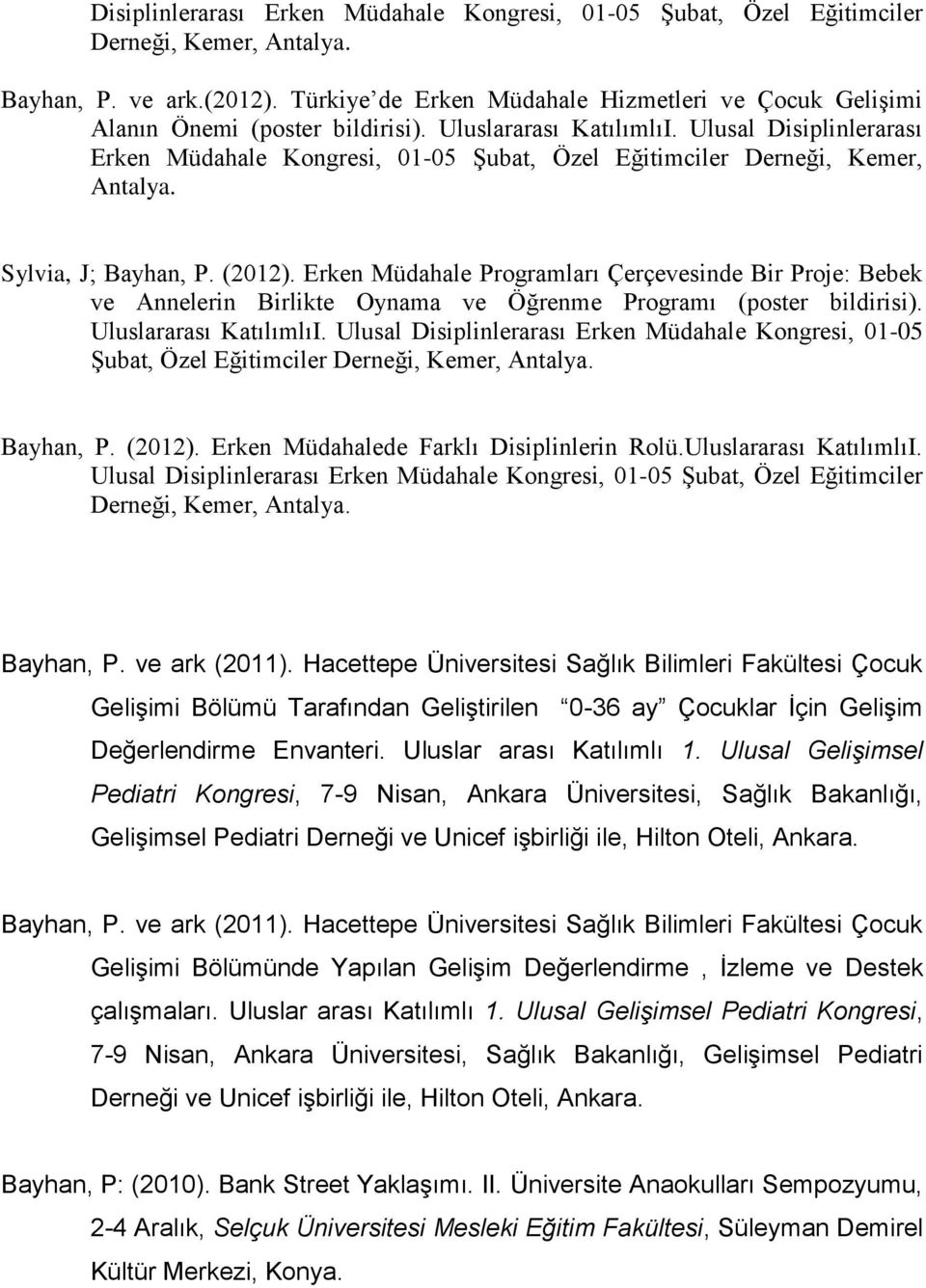 Ulusal Disiplinlerarası Erken Müdahale Kngresi, 01-05 Şubat, Özel Eğitimciler Derneği, Kemer, Antalya. Sylvia, J; Bayhan, P. (2012).