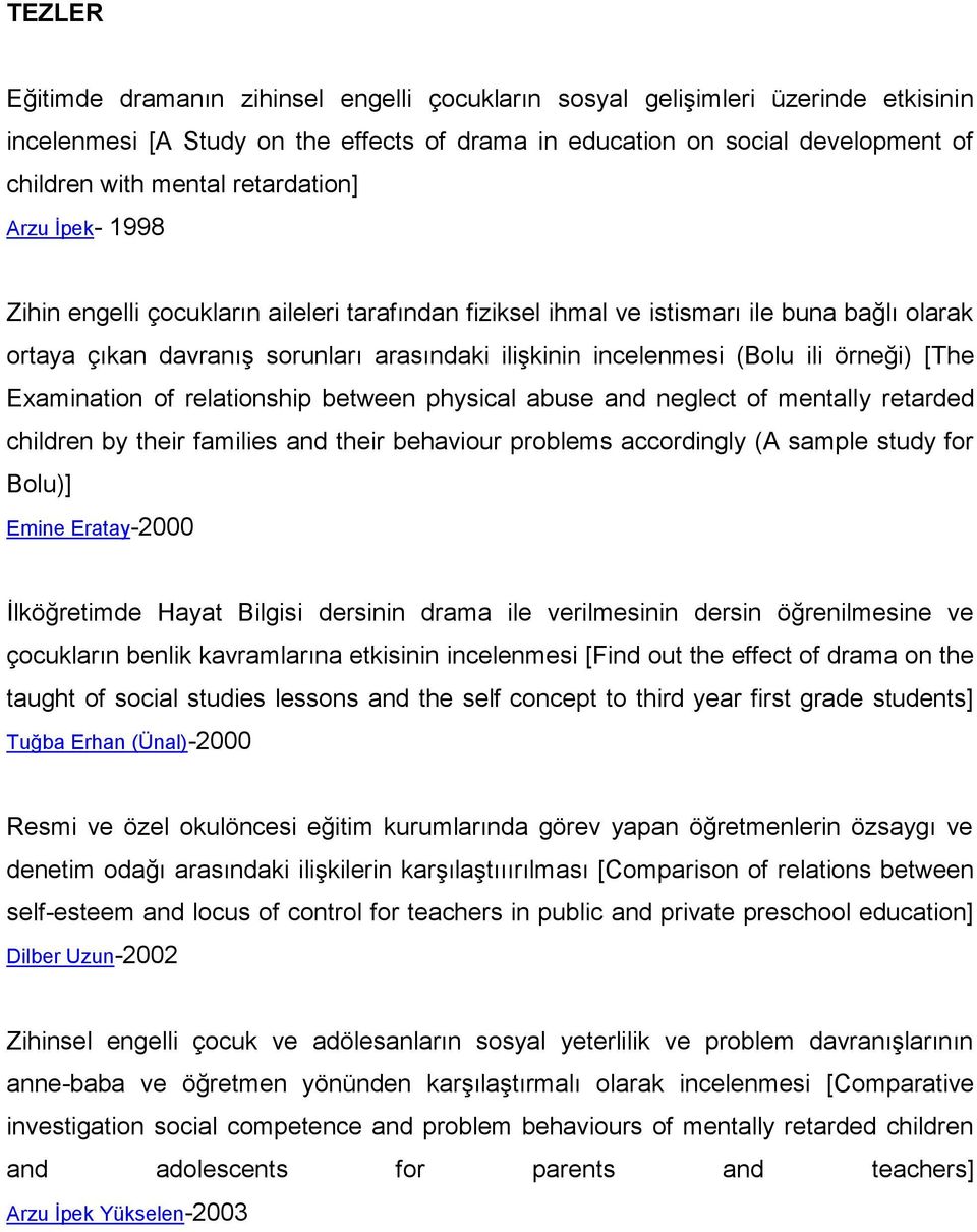 Examinatin f relatinship between physical abuse and neglect f mentally retarded children by their families and their behaviur prblems accrdingly (A sample study fr Blu)] Emine Eratay-2000