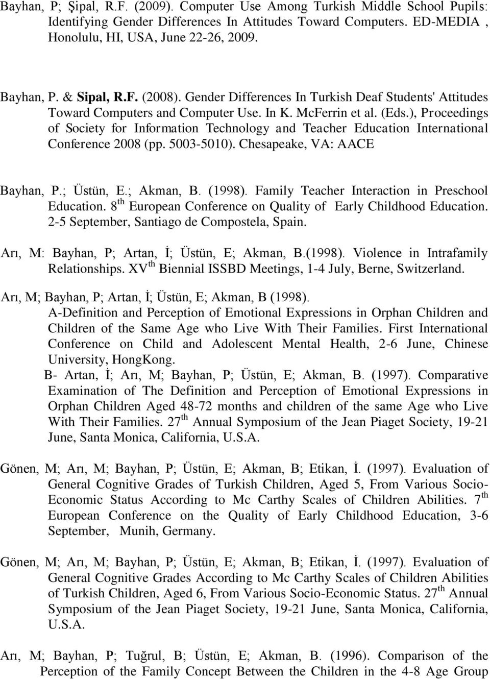 ), Prceedings f Sciety fr Infrmatin Technlgy and Teacher Educatin Internatinal Cnference 2008 (pp. 5003-5010). Chesapeake, VA: AACE Bayhan, P.; Üstün, E.; Akman, B. (1998).