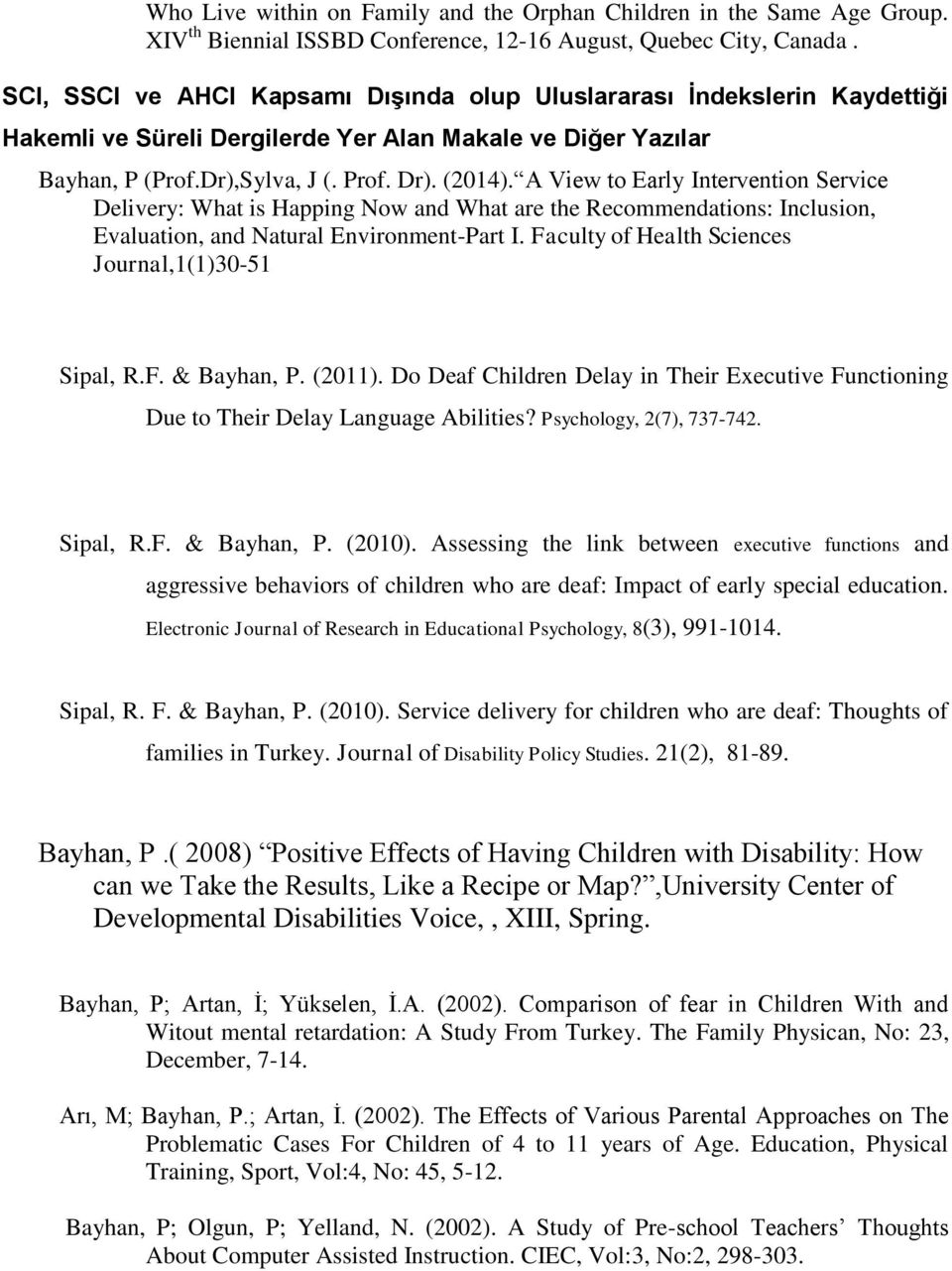 A View t Early Interventin Service Delivery: What is Happing Nw and What are the Recmmendatins: Inclusin, Evaluatin, and Natural Envirnment-Part I. Faculty f Health Sciences Jurnal,1(1)30-51 Sipal, R.