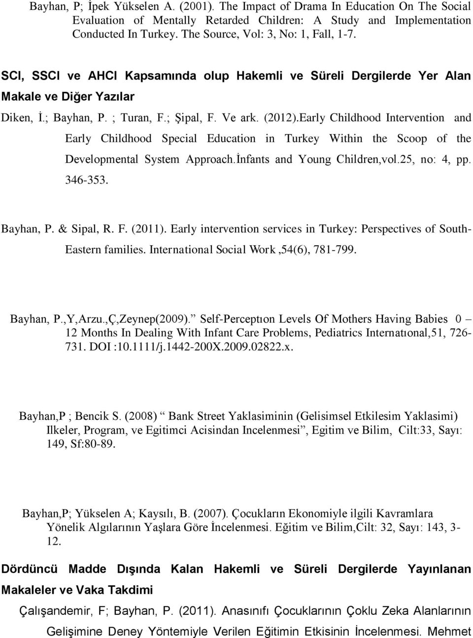 Early Childhd Interventin and Early Childhd Special Educatin in Turkey Within the Scp f the Develpmental System Apprach.İnfants and Yung Children,vl.25, n: 4, pp. 346-353. Bayhan, P. & Sipal, R. F.