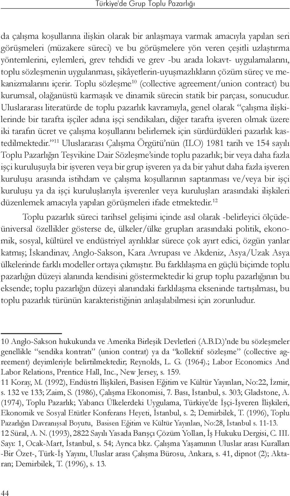 Toplu sözleşme 10 (collective agreement/union contract) bu kurumsal, olağanüstü karmaşık ve dinamik sürecin statik bir parçası, sonucudur.