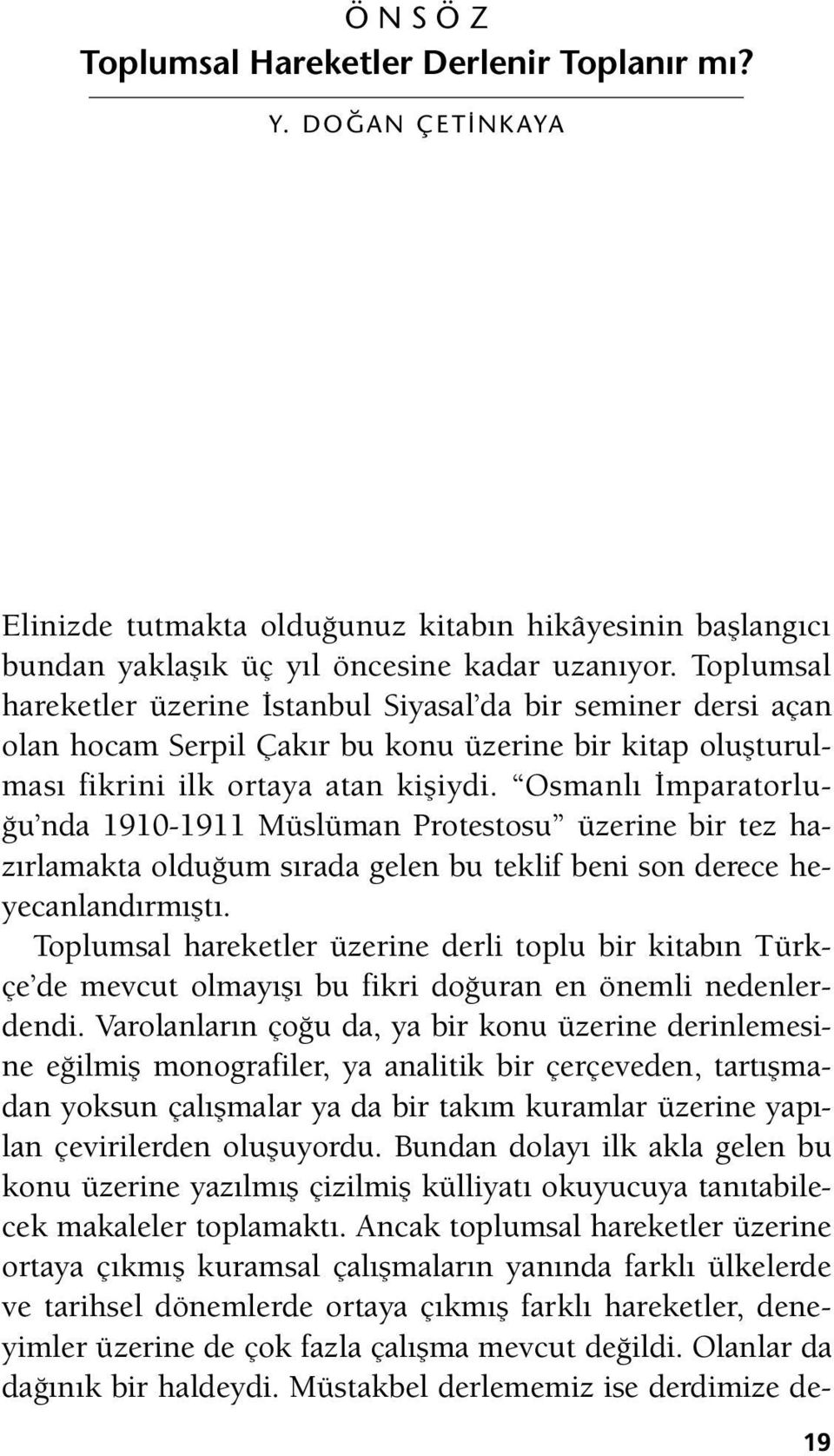 Osmanlı İmparatorluğu nda 1910-1911 Müslüman Protestosu üzerine bir tez hazırlamakta olduğum sırada gelen bu teklif beni son derece heyecanlandırmıştı.