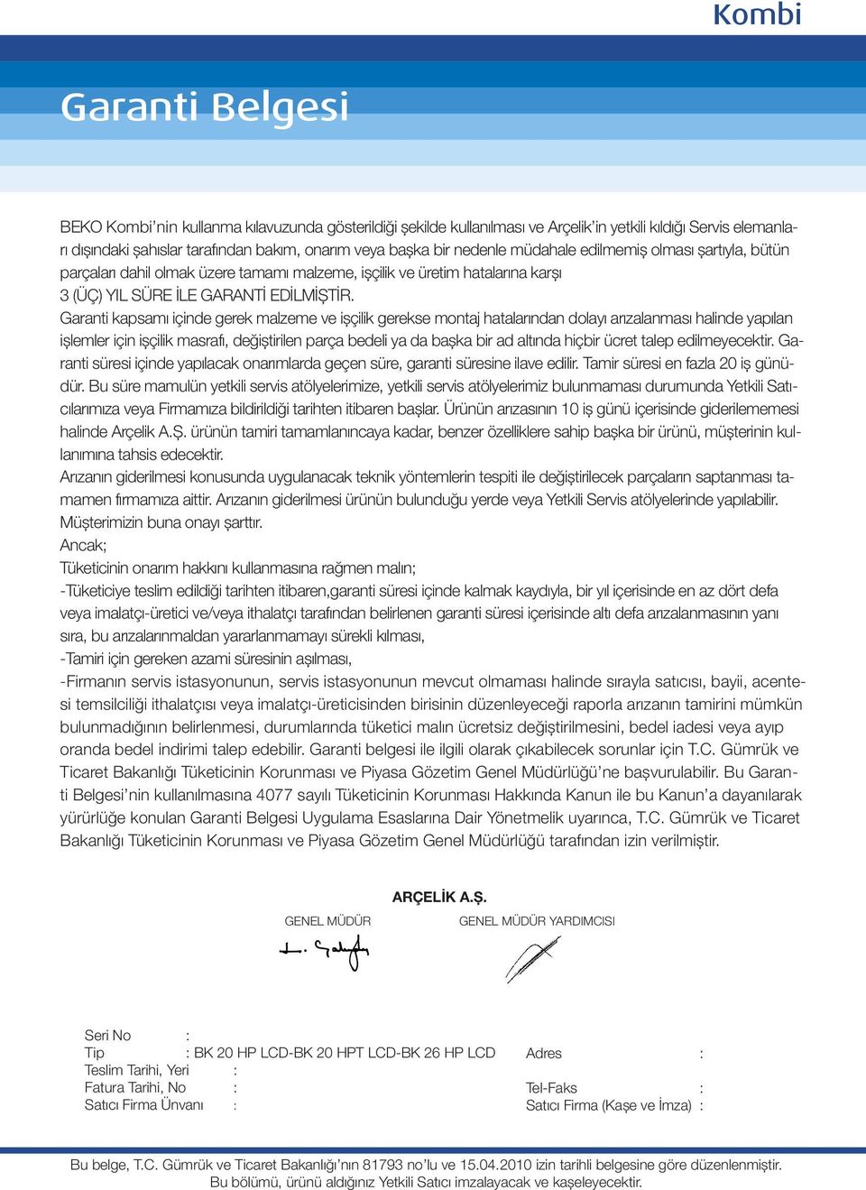 Garanti kapsamı içinde gerek malzeme ve işçilik gerekse montaj hatalarından dolayı arızalanması halinde yapılan işlemler için işçilik masrafı, değiştirilen parça bedeli ya da başka bir ad altında