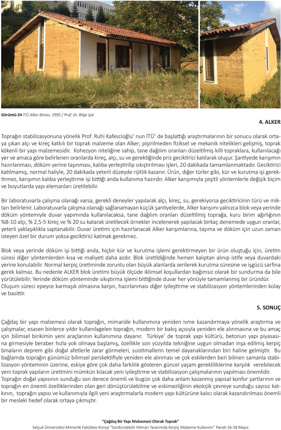 Kürekent 2013 Entwerfen Eines Dorfes aus Lehm, Çiçek B., Cancino P. 2011 Masterthesis Bauhaus-Universitaet Weimar, Professur Entwerfen und Tragwerkskonstruktion Görüntü Dizini http://www.