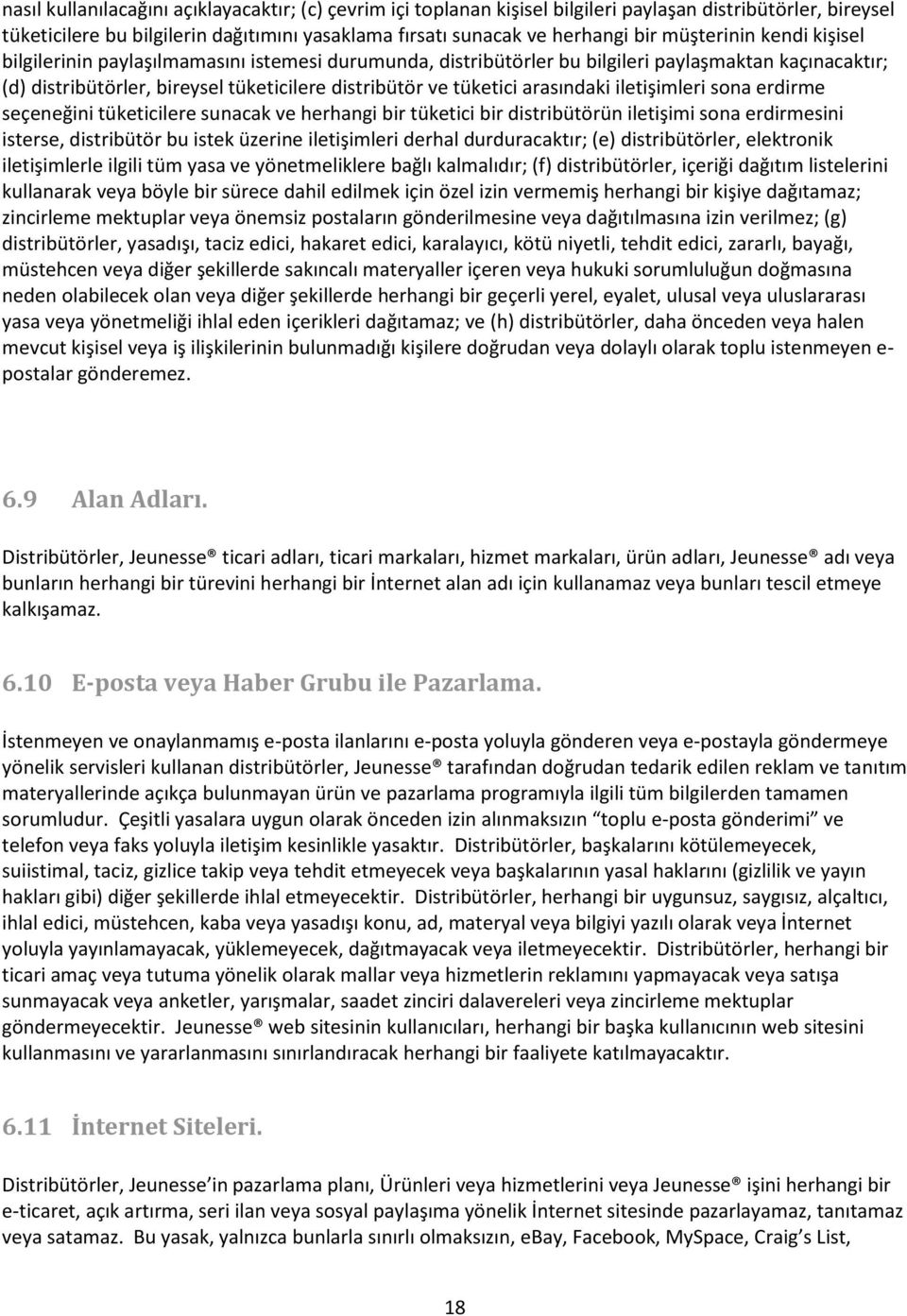 arasındaki iletişimleri sona erdirme seçeneğini tüketicilere sunacak ve herhangi bir tüketici bir distribütörün iletişimi sona erdirmesini isterse, distribütör bu istek üzerine iletişimleri derhal