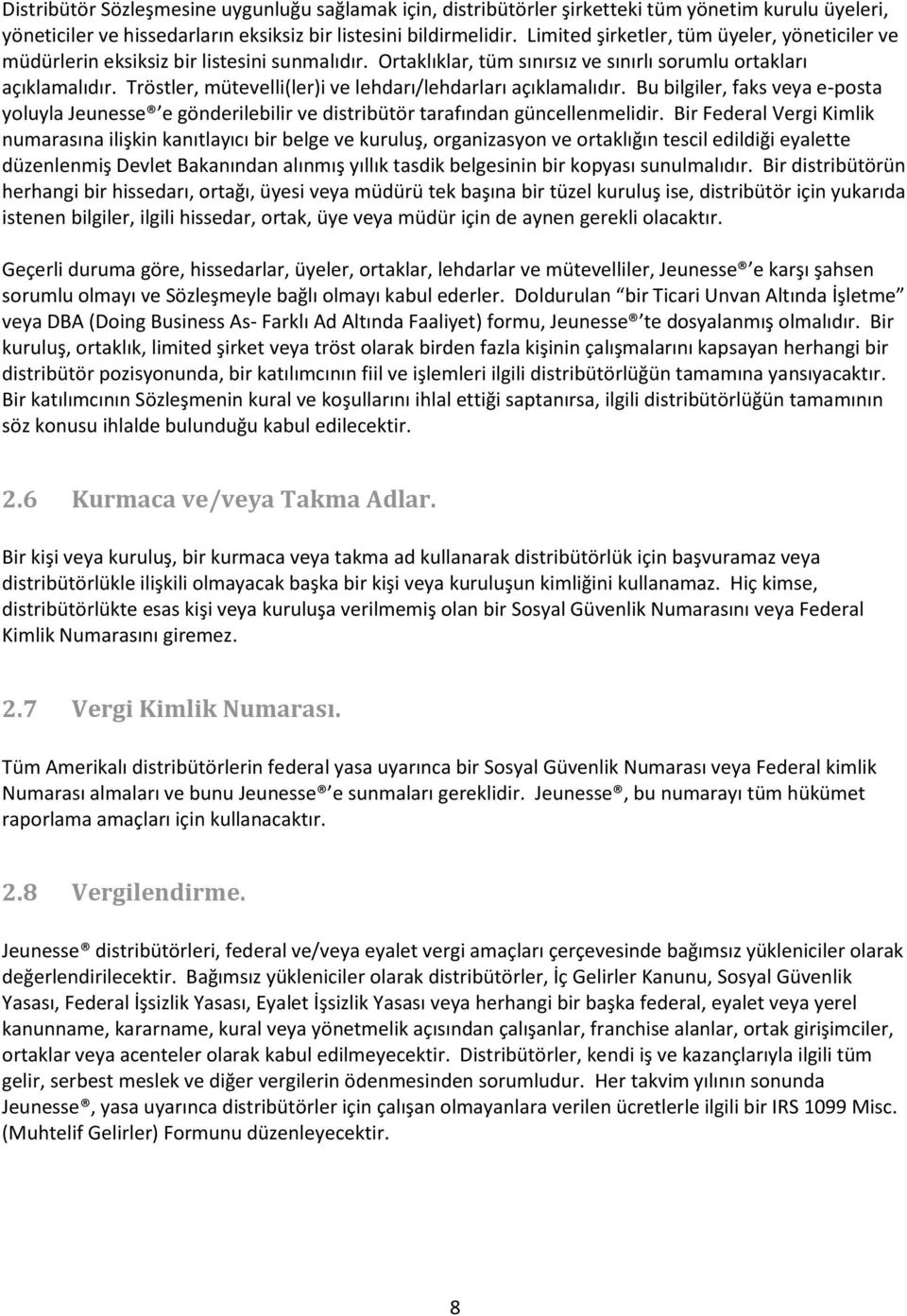 Tröstler, mütevelli(ler)i ve lehdarı/lehdarları açıklamalıdır. Bu bilgiler, faks veya e-posta yoluyla Jeunesse e gönderilebilir ve distribütör tarafından güncellenmelidir.