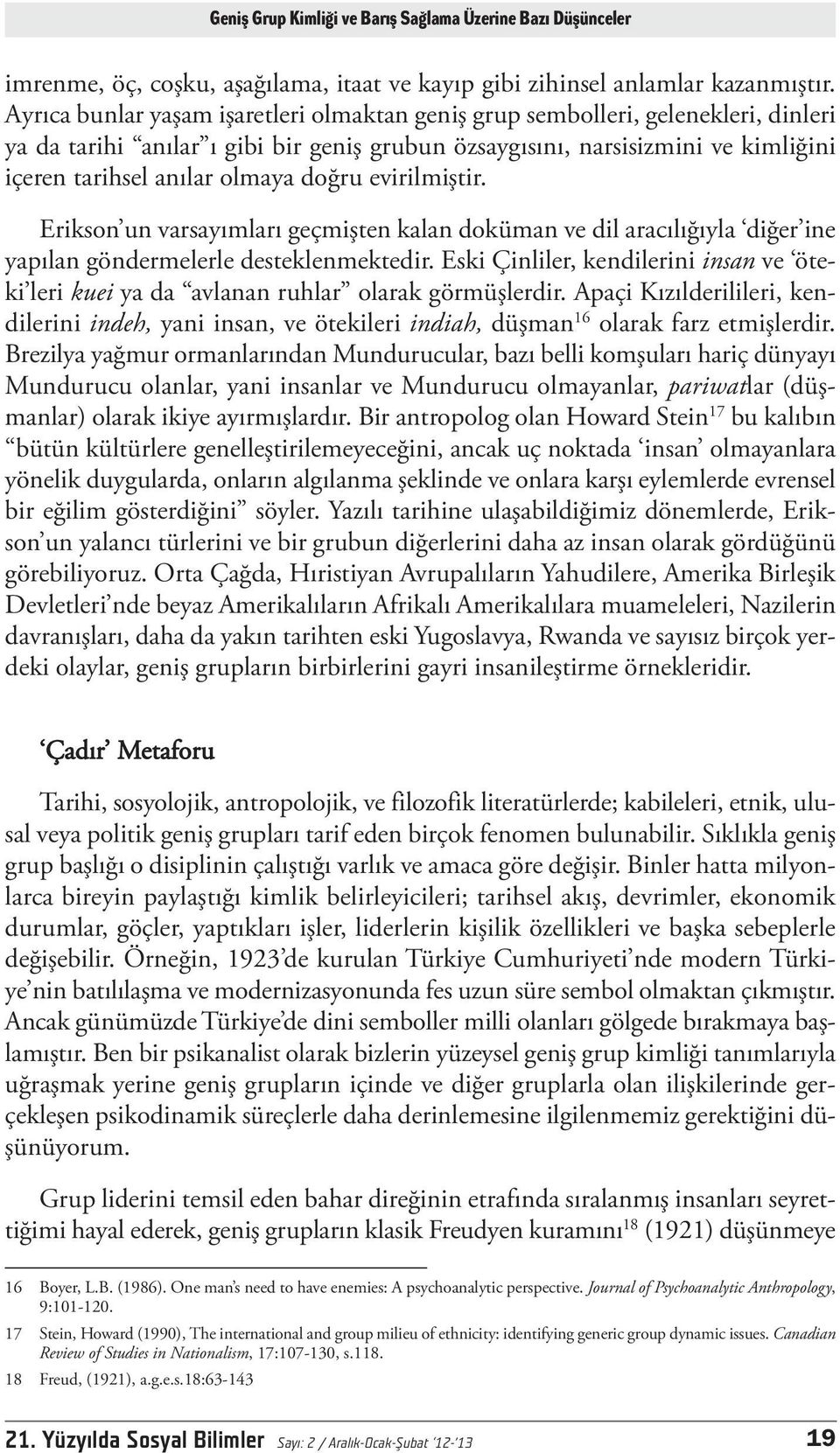 doğru evirilmiştir. Erikson un varsayımları geçmişten kalan doküman ve dil aracılığıyla diğer ine yapılan göndermelerle desteklenmektedir.