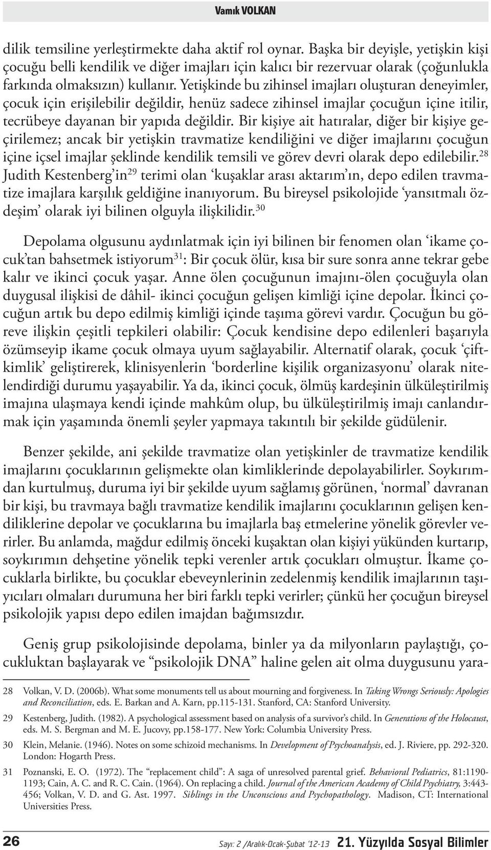 Yetişkinde bu zihinsel imajları oluşturan deneyimler, çocuk için erişilebilir değildir, henüz sadece zihinsel imajlar çocuğun içine itilir, tecrübeye dayanan bir yapıda değildir.