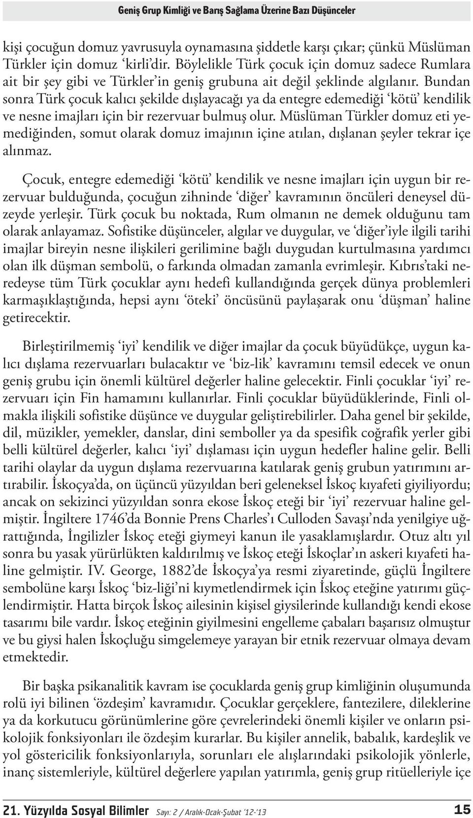 Bundan sonra Türk çocuk kalıcı şekilde dışlayacağı ya da entegre edemediği kötü kendilik ve nesne imajları için bir rezervuar bulmuş olur.